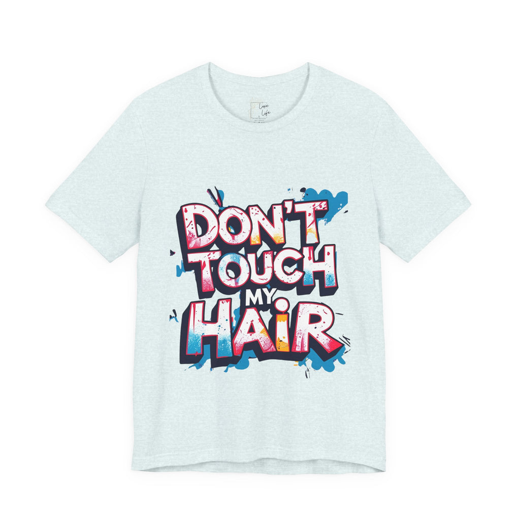 Luxe Life Quote Tee - "Don't touch my Hair" T-Shirt, Cute Gift, Casual Wear, Summer Outfit, Fashion Top