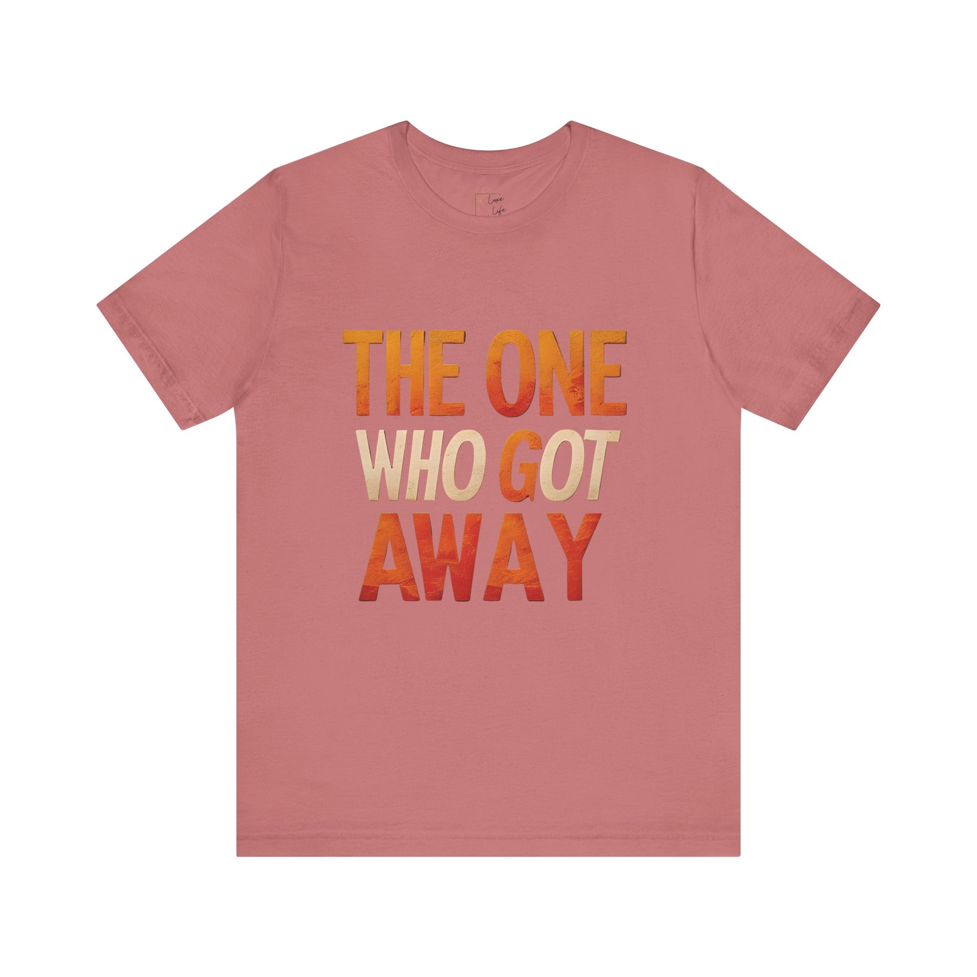 Luxe Life Quote Tee - "The One who got away" T-Shirt, Cute Gift, Casual Wear, Summer Outfit, statement Top