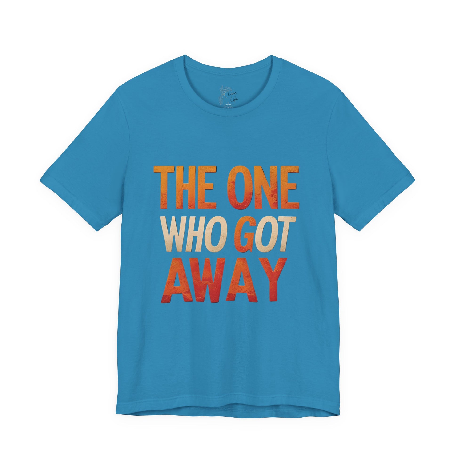 Luxe Life Quote Tee - "The One who got away" T-Shirt, Cute Gift, Casual Wear, Summer Outfit, statement Top