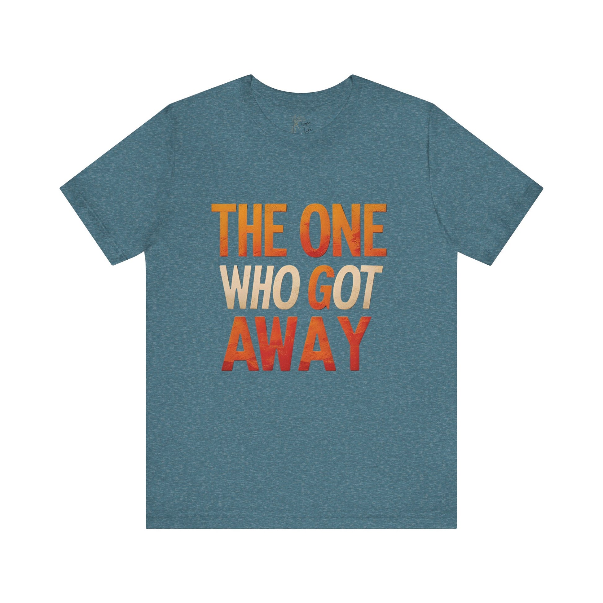 Luxe Life Quote Tee - "The One who got away" T-Shirt, Cute Gift, Casual Wear, Summer Outfit, statement Top