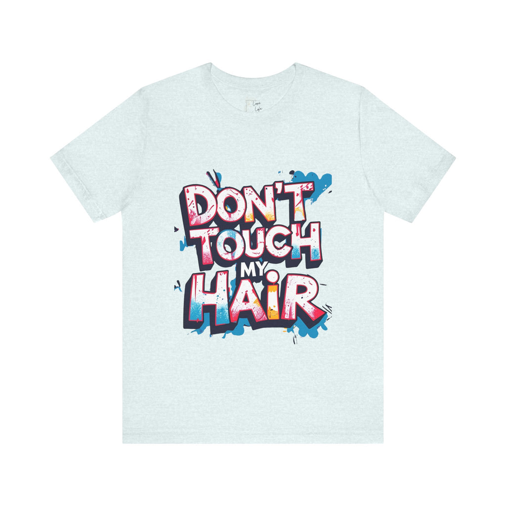 Luxe Life Quote Tee - "Don't touch my Hair" T-Shirt, Cute Gift, Casual Wear, Summer Outfit, Fashion Top