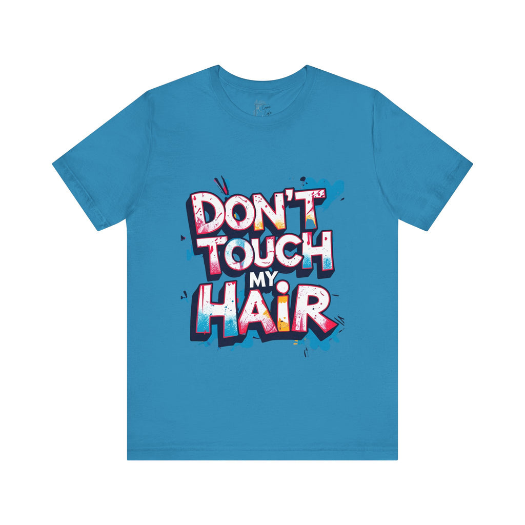 Luxe Life Quote Tee - "Don't touch my Hair" T-Shirt, Cute Gift, Casual Wear, Summer Outfit, Fashion Top