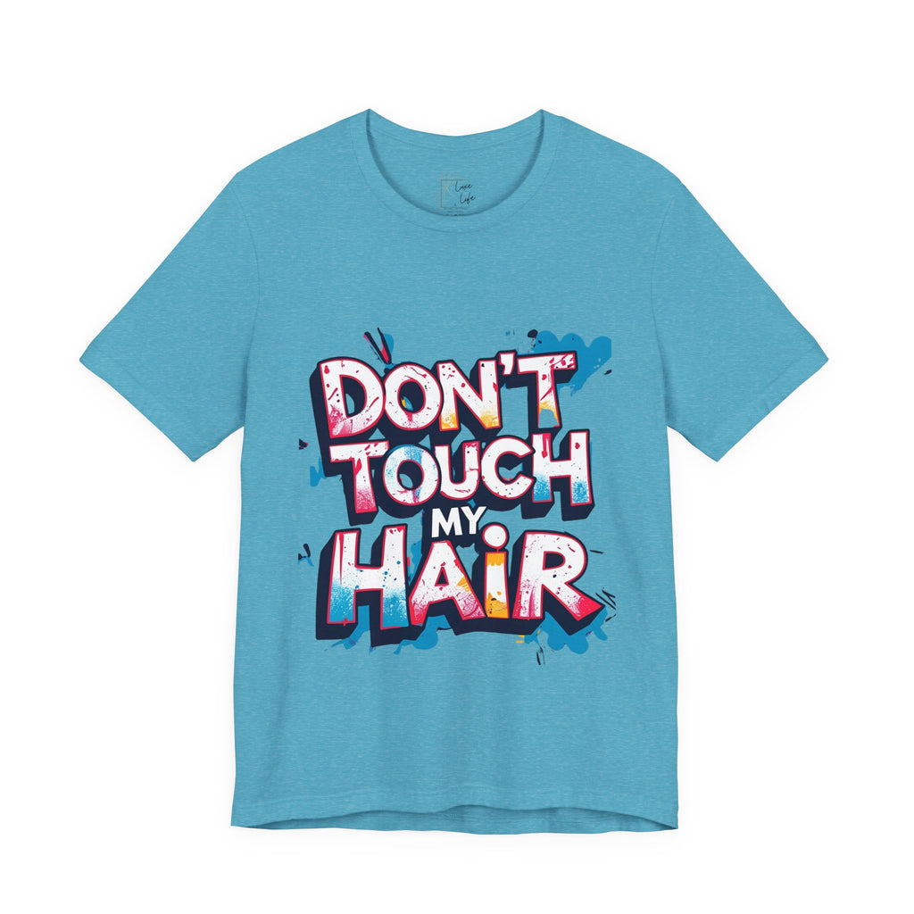 Luxe Life Quote Tee - "Don't touch my Hair" T-Shirt, Cute Gift, Casual Wear, Summer Outfit, Fashion Top