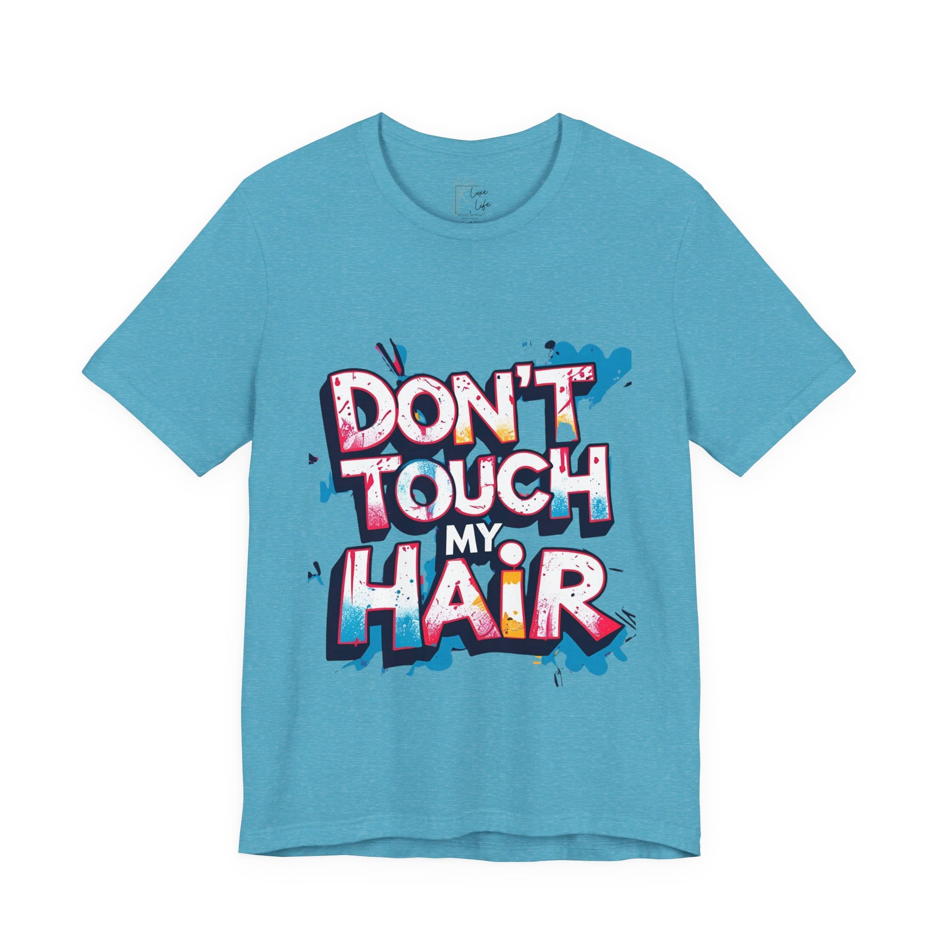 Luxe Life Quote Tee - "Don't touch my Hair" T-Shirt, Cute Gift, Casual Wear, Summer Outfit, Fashion Top