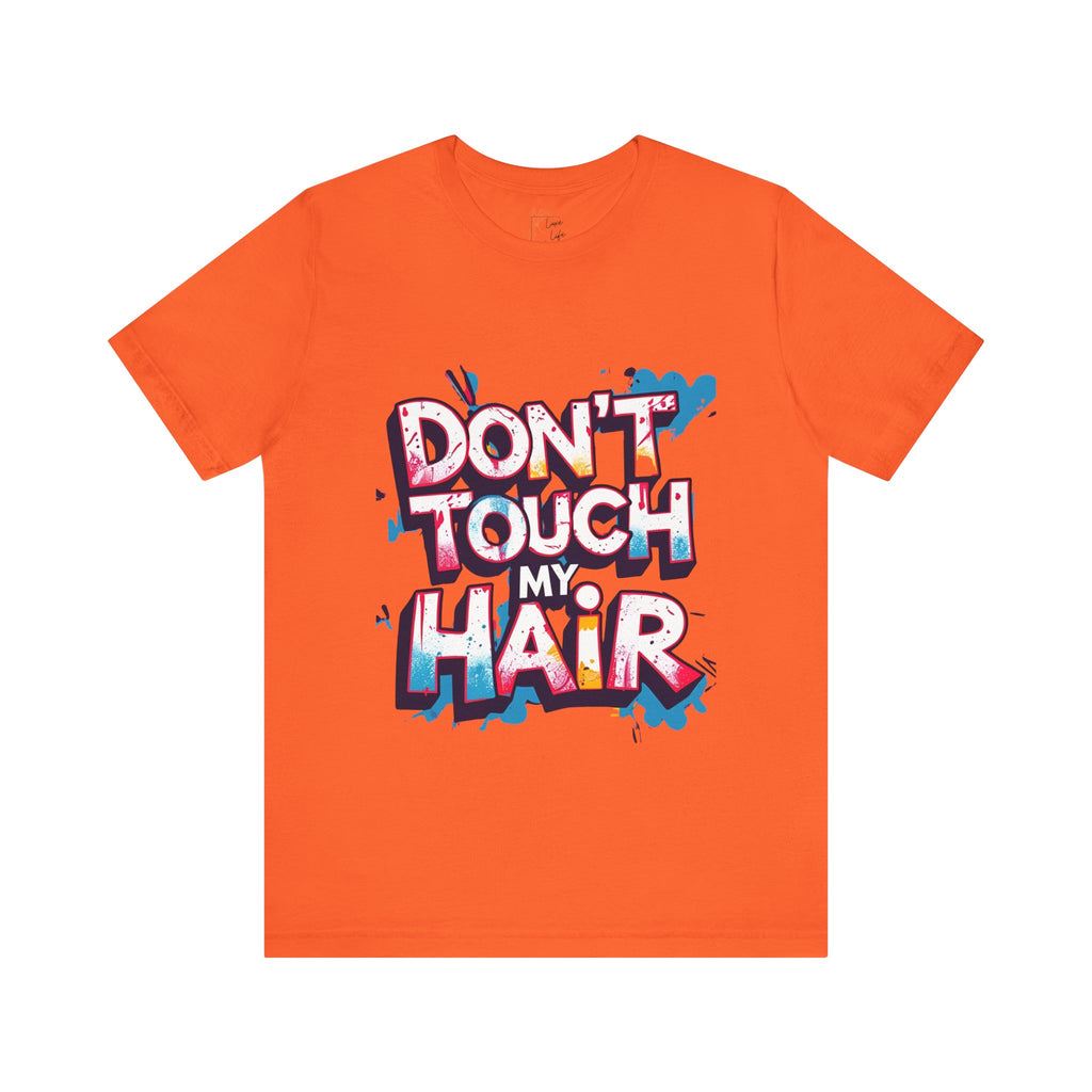 Luxe Life Quote Tee - "Don't touch my Hair" T-Shirt, Cute Gift, Casual Wear, Summer Outfit, Fashion Top