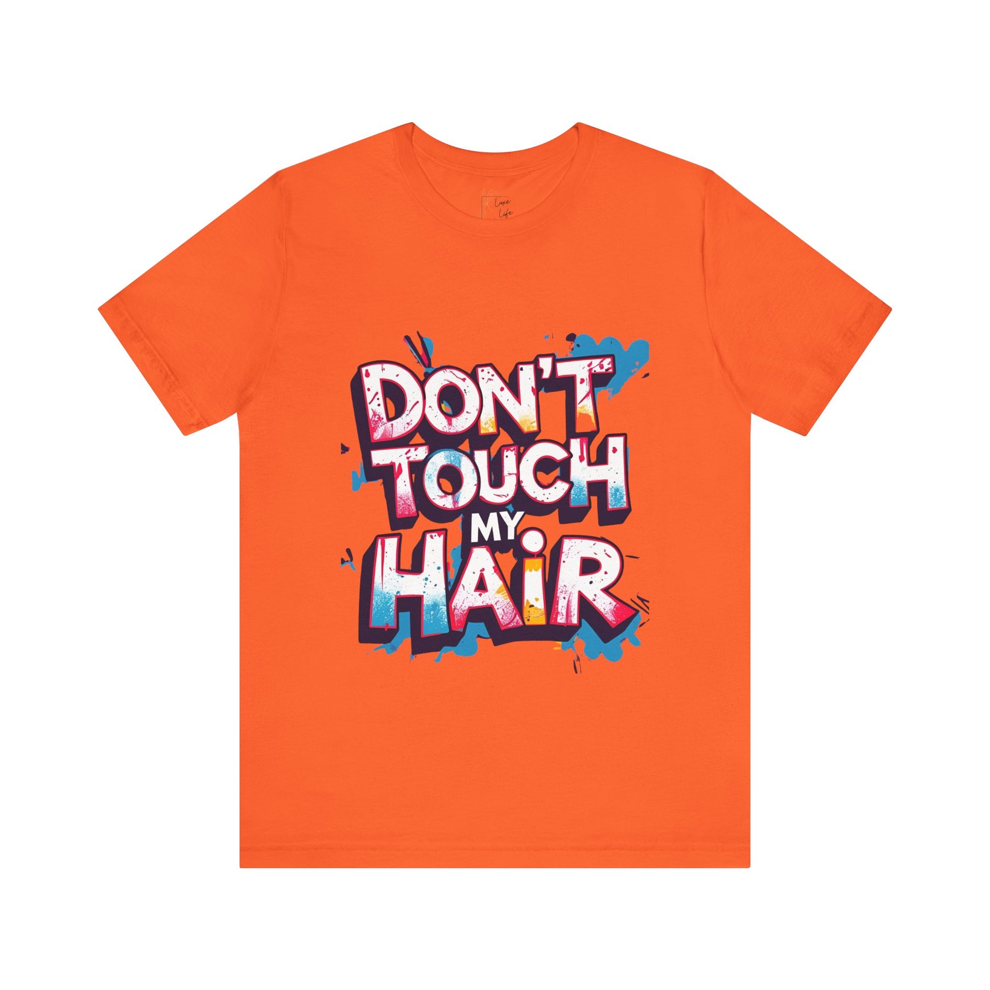 Luxe Life Quote Tee - "Don't touch my Hair" T-Shirt, Cute Gift, Casual Wear, Summer Outfit, Fashion Top