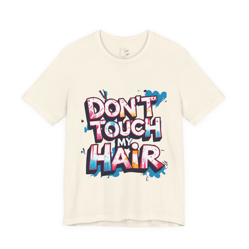Luxe Life Quote Tee - "Don't touch my Hair" T-Shirt, Cute Gift, Casual Wear, Summer Outfit, Fashion Top