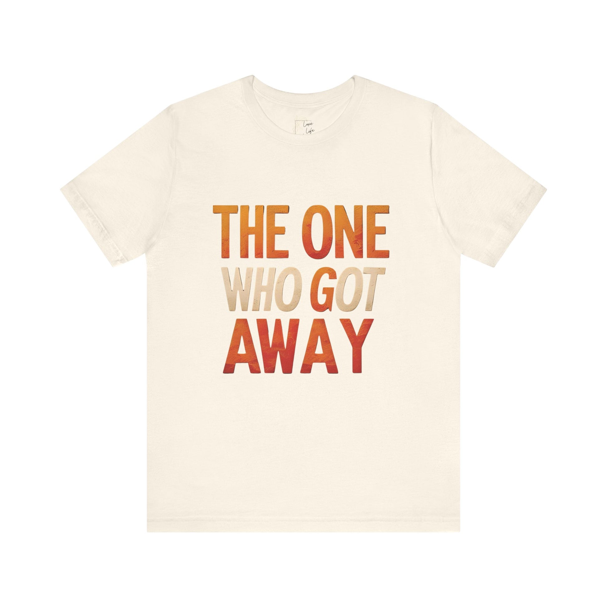 Luxe Life Quote Tee - "The One who got away" T-Shirt, Cute Gift, Casual Wear, Summer Outfit, statement Top