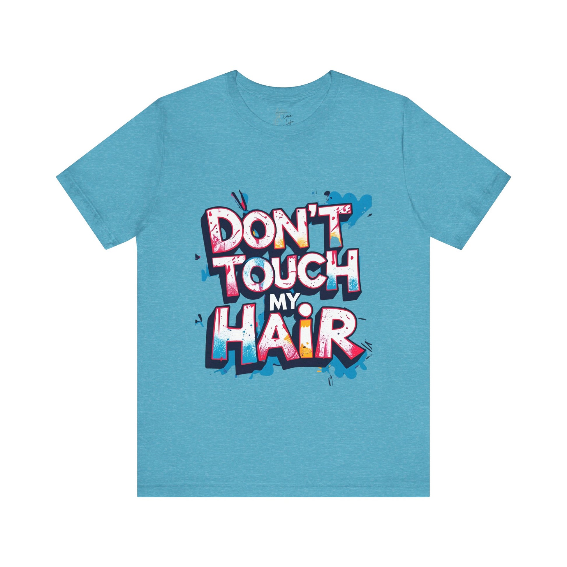 Luxe Life Quote Tee - "Don't touch my Hair" T-Shirt, Cute Gift, Casual Wear, Summer Outfit, Fashion Top