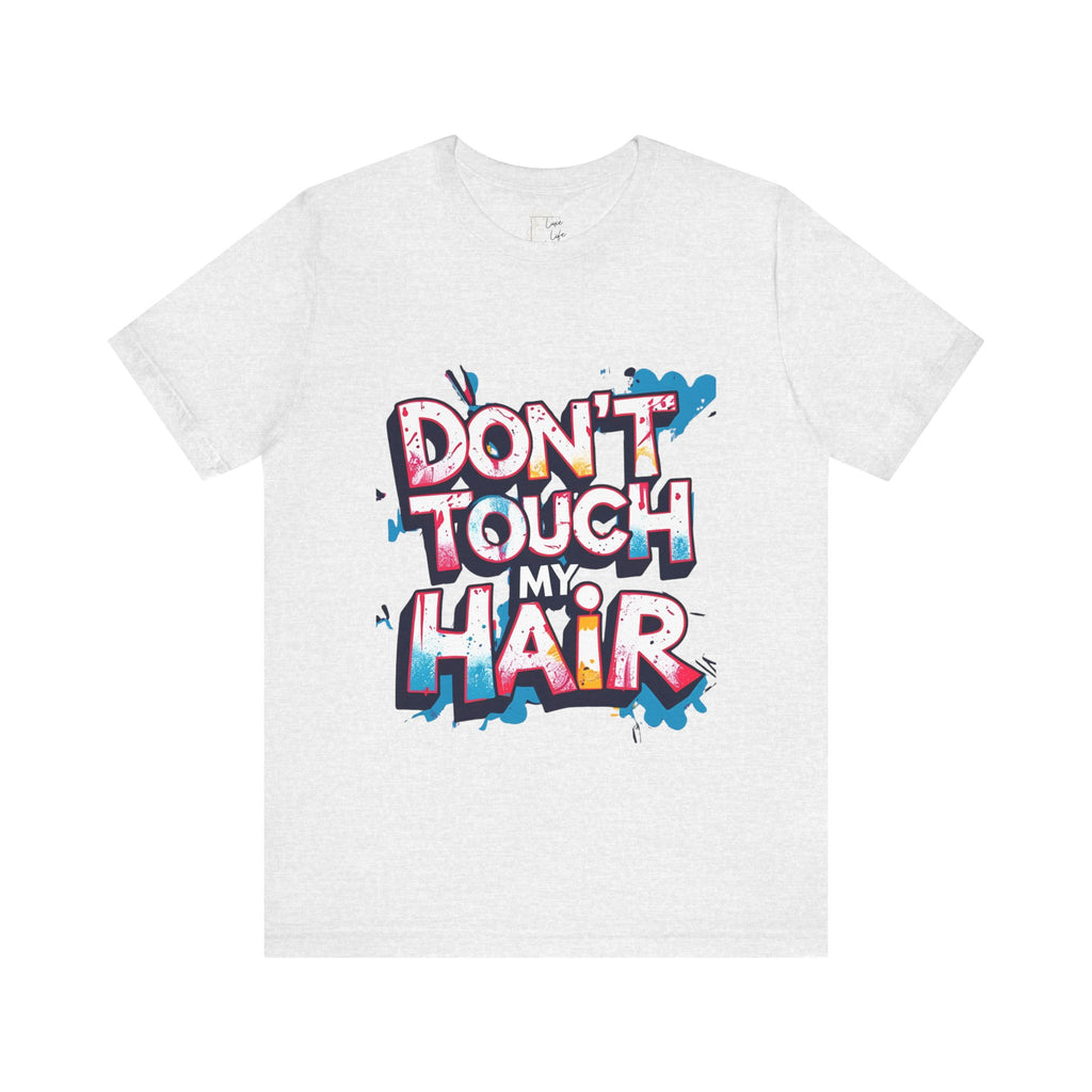 Luxe Life Quote Tee - "Don't touch my Hair" T-Shirt, Cute Gift, Casual Wear, Summer Outfit, Fashion Top