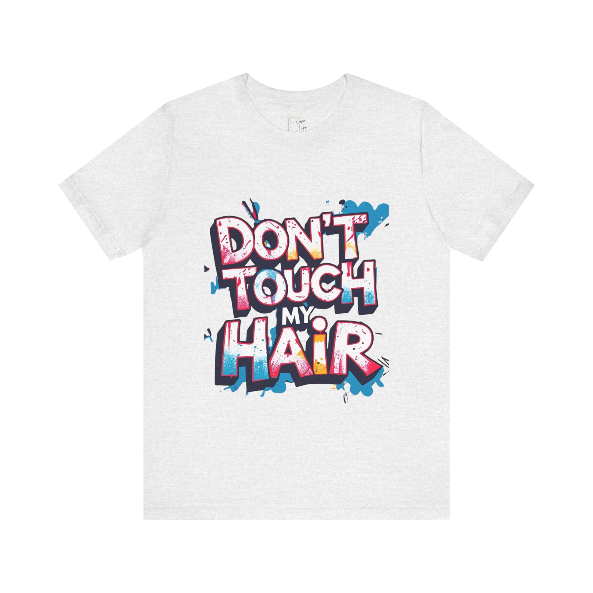 Luxe Life Quote Tee - "Don't touch my Hair" T-Shirt, Cute Gift, Casual Wear, Summer Outfit, Fashion Top