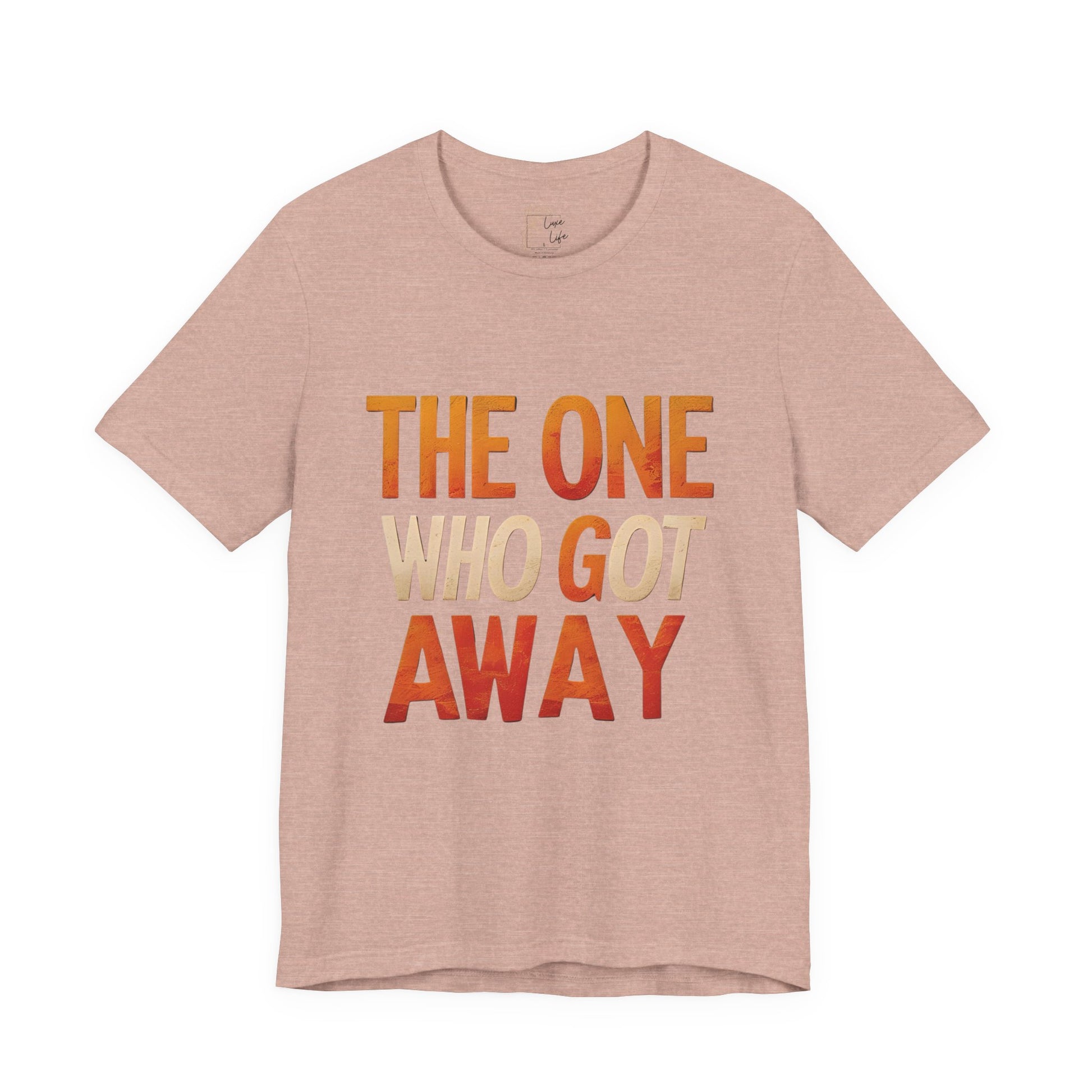 Luxe Life Quote Tee - "The One who got away" T-Shirt, Cute Gift, Casual Wear, Summer Outfit, statement Top
