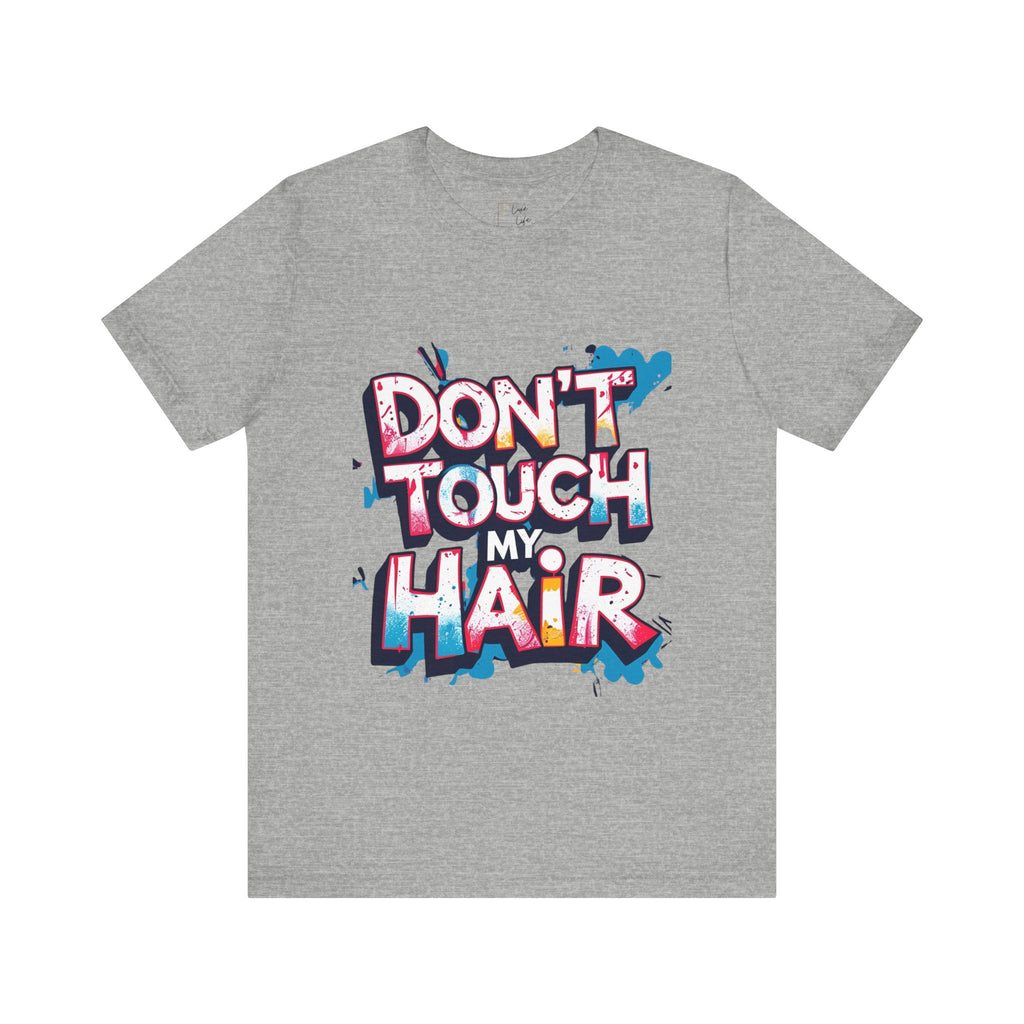 Luxe Life Quote Tee - "Don't touch my Hair" T-Shirt, Cute Gift, Casual Wear, Summer Outfit, Fashion Top