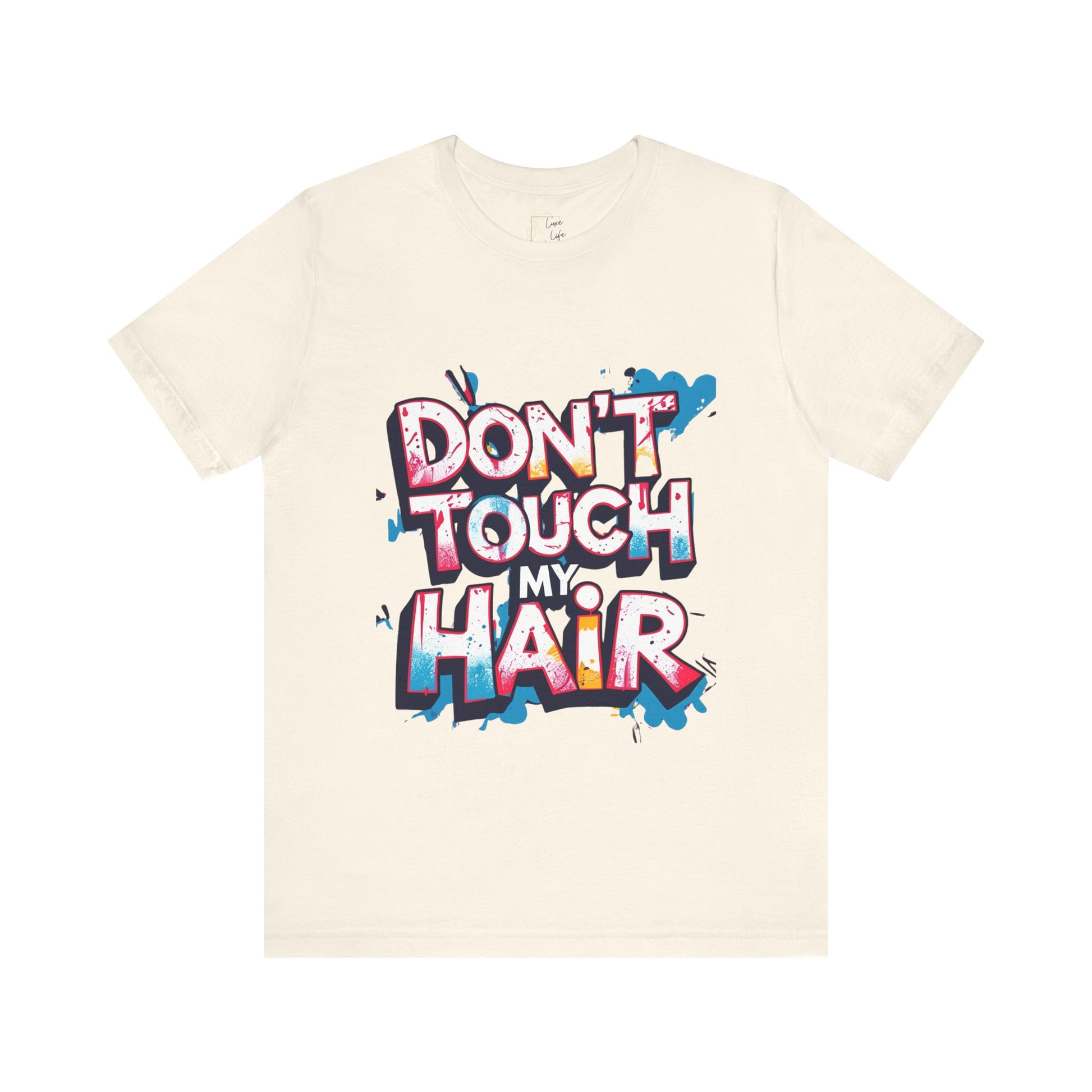 Luxe Life Quote Tee - "Don't touch my Hair" T-Shirt, Cute Gift, Casual Wear, Summer Outfit, Fashion Top