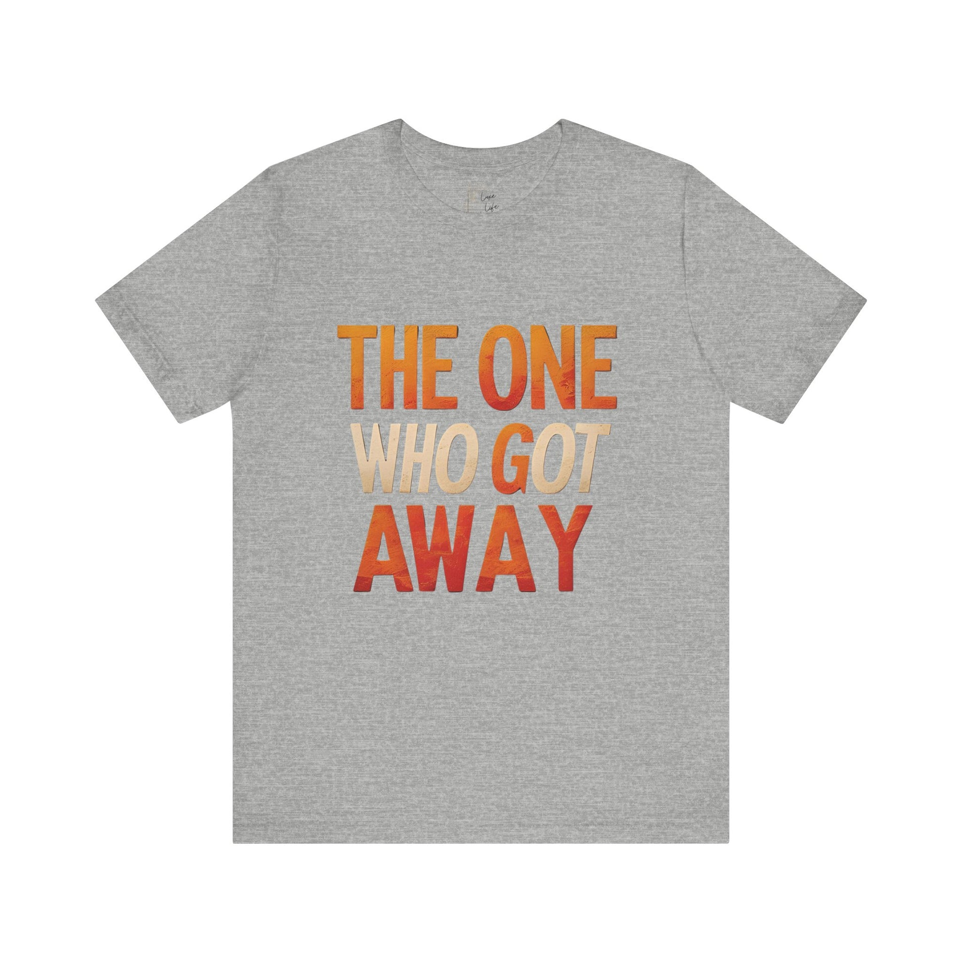 Luxe Life Quote Tee - "The One who got away" T-Shirt, Cute Gift, Casual Wear, Summer Outfit, statement Top