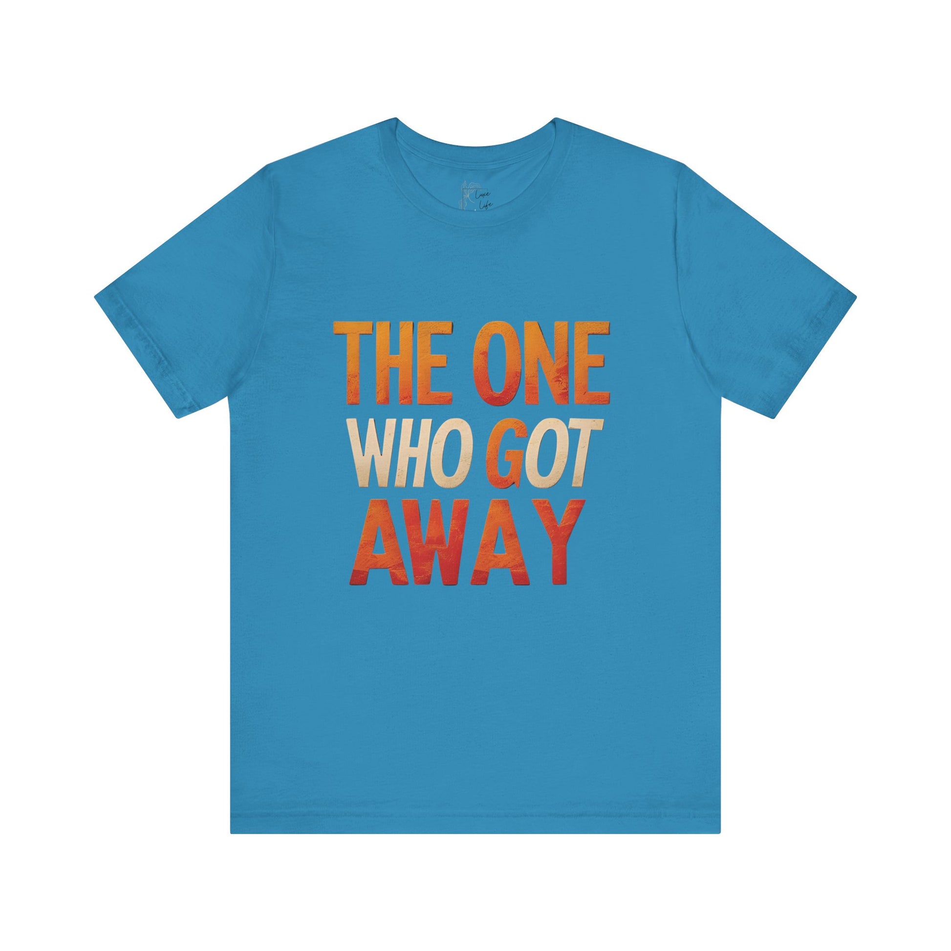 Luxe Life Quote Tee - "The One who got away" T-Shirt, Cute Gift, Casual Wear, Summer Outfit, statement Top