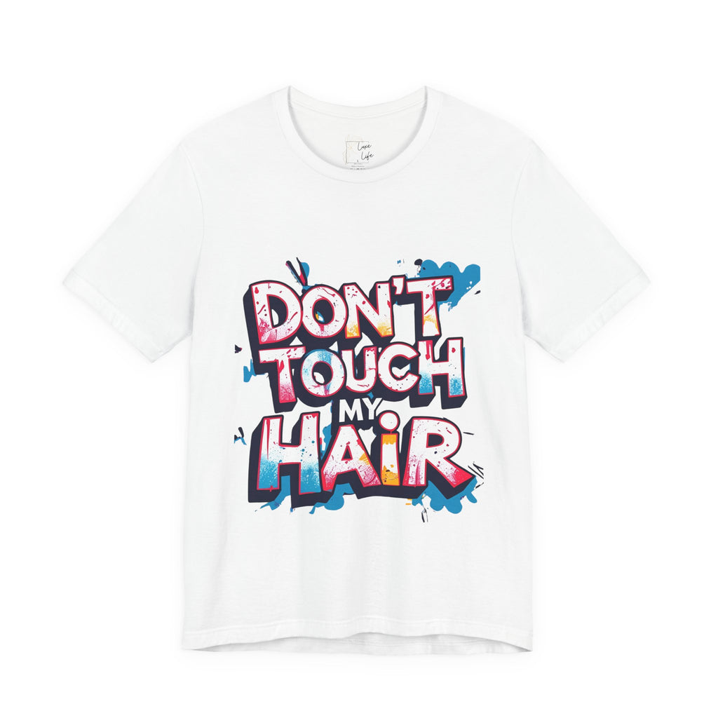 Luxe Life Quote Tee - "Don't touch my Hair" T-Shirt, Cute Gift, Casual Wear, Summer Outfit, Fashion Top