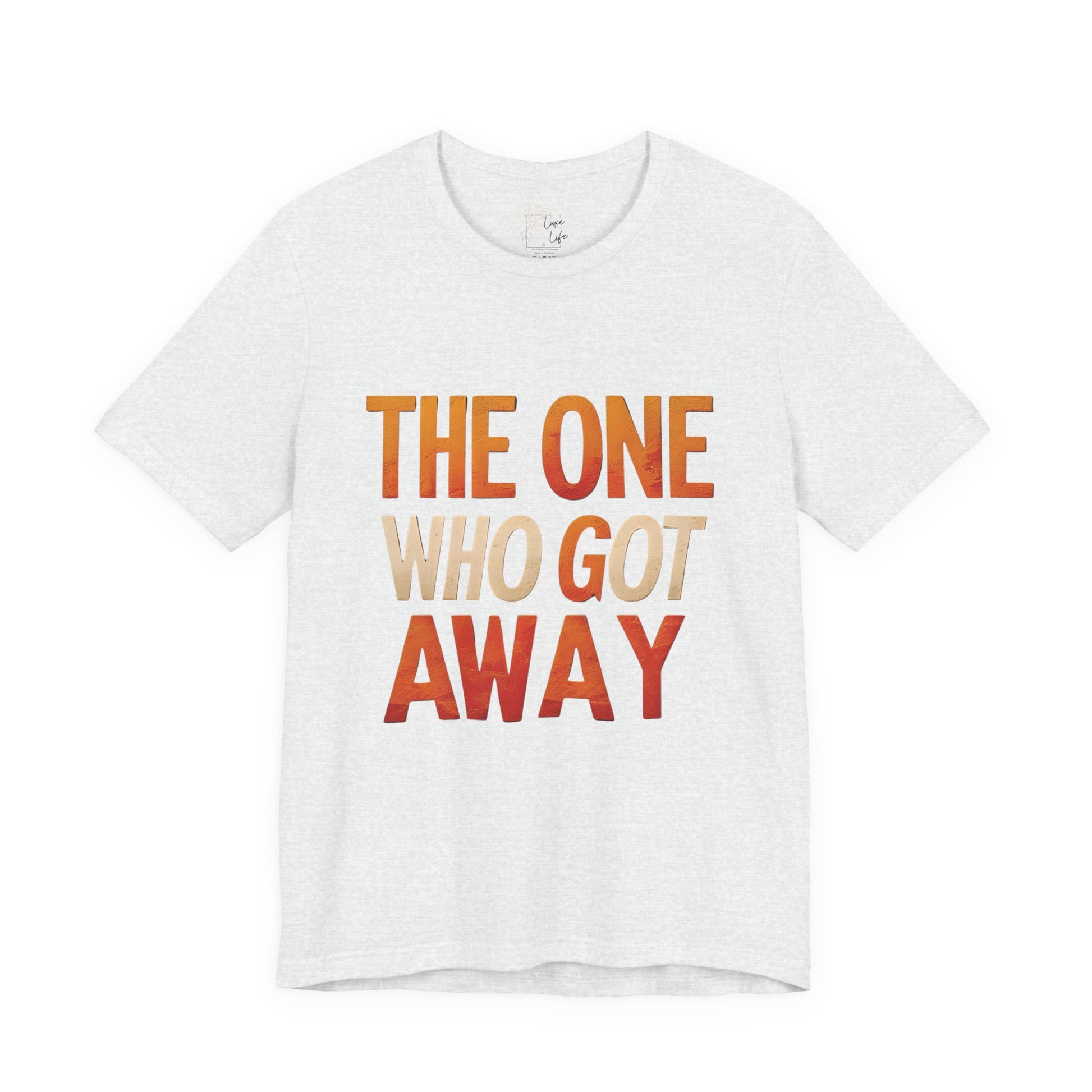 Luxe Life Quote Tee - "The One who got away" T-Shirt, Cute Gift, Casual Wear, Summer Outfit, statement Top