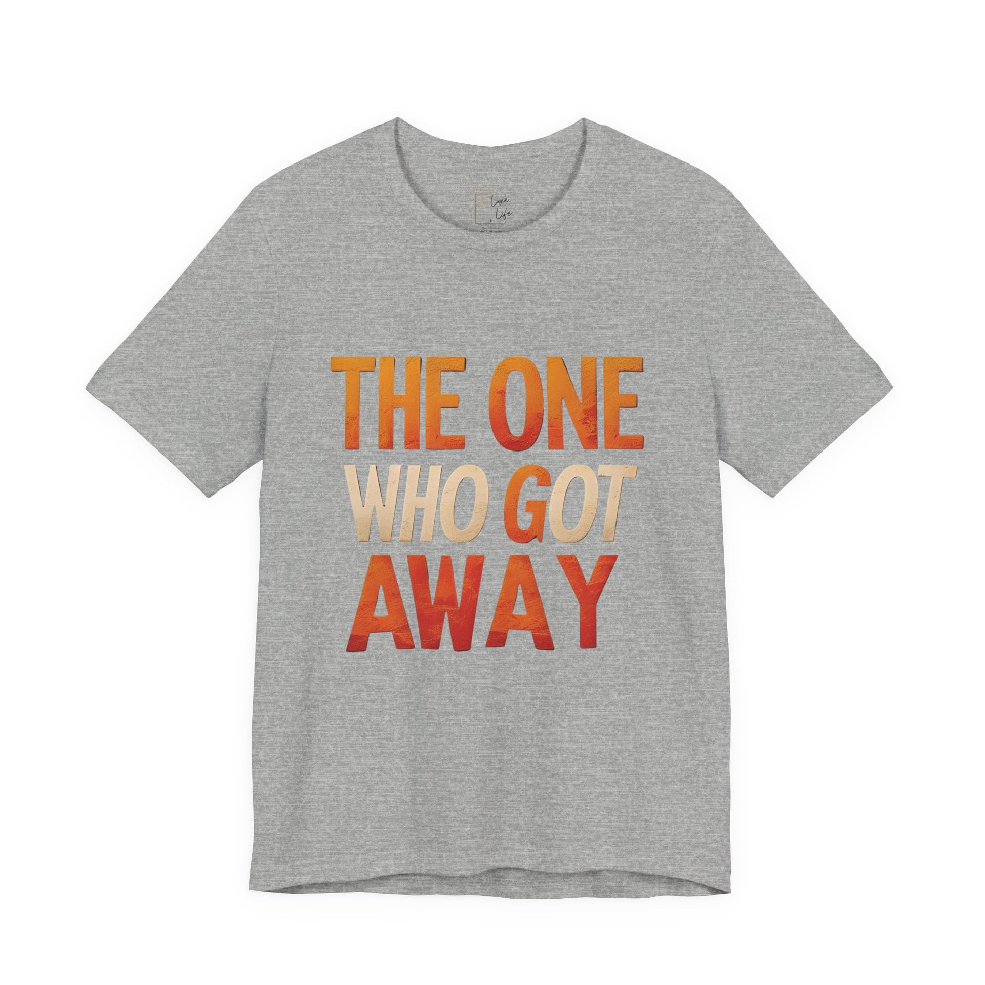 Luxe Life Quote Tee - "The One who got away" T-Shirt, Cute Gift, Casual Wear, Summer Outfit, statement Top