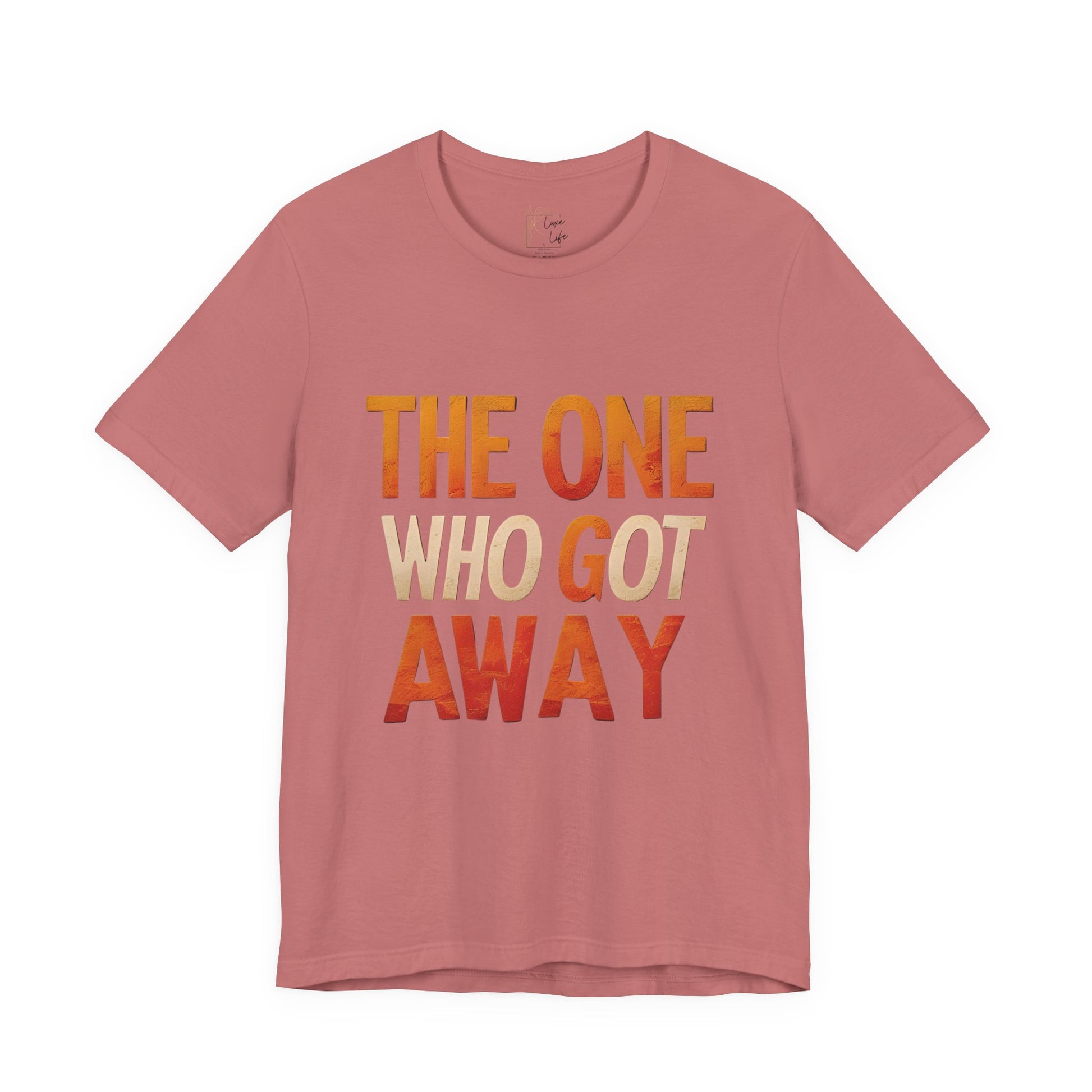 Luxe Life Quote Tee - "The One who got away" T-Shirt, Cute Gift, Casual Wear, Summer Outfit, statement Top