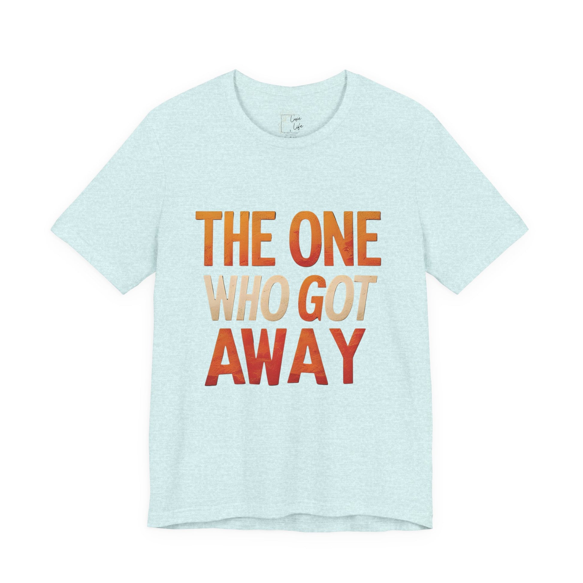 Luxe Life Quote Tee - "The One who got away" T-Shirt, Cute Gift, Casual Wear, Summer Outfit, statement Top