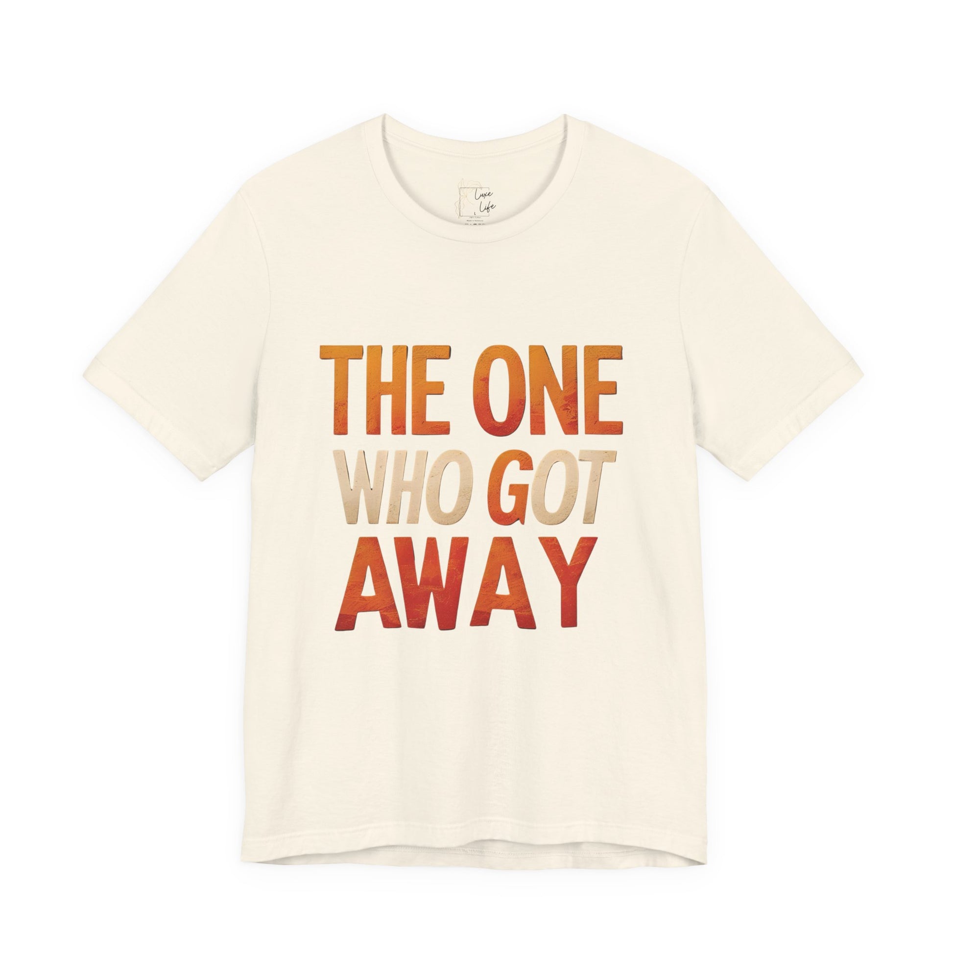 Luxe Life Quote Tee - "The One who got away" T-Shirt, Cute Gift, Casual Wear, Summer Outfit, statement Top