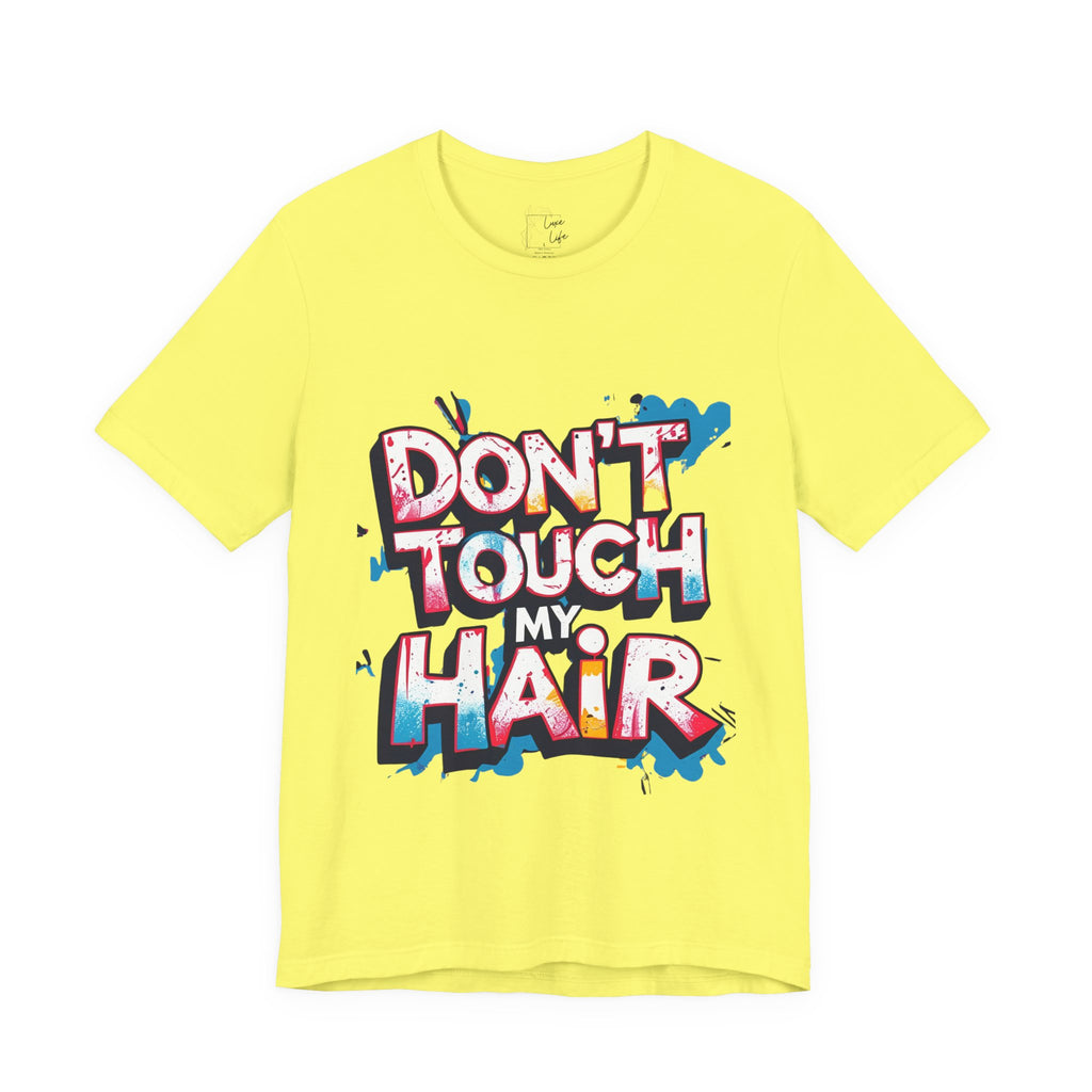 Luxe Life Quote Tee - "Don't touch my Hair" T-Shirt, Cute Gift, Casual Wear, Summer Outfit, Fashion Top