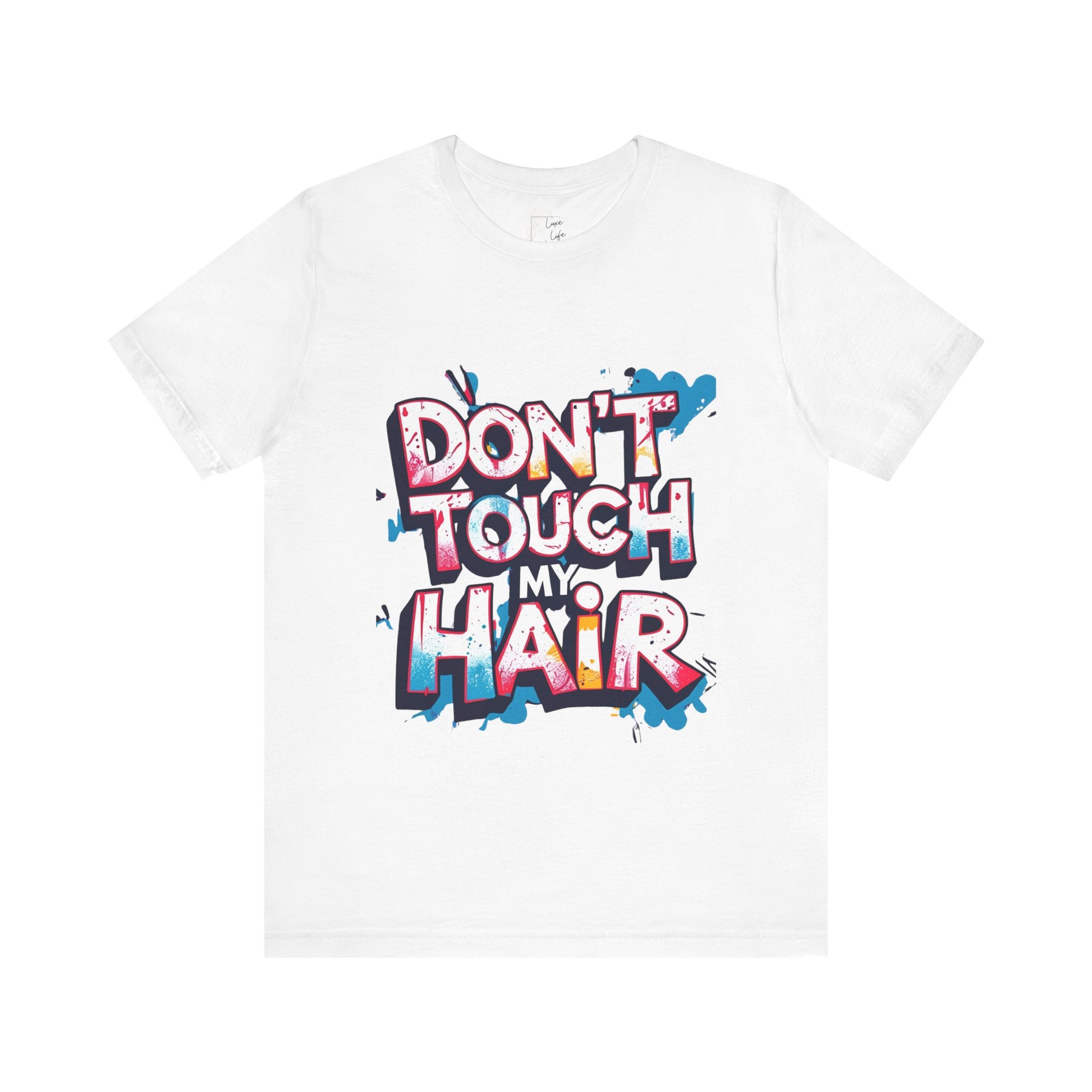 Luxe Life Quote Tee - "Don't touch my Hair" T-Shirt, Cute Gift, Casual Wear, Summer Outfit, Fashion Top