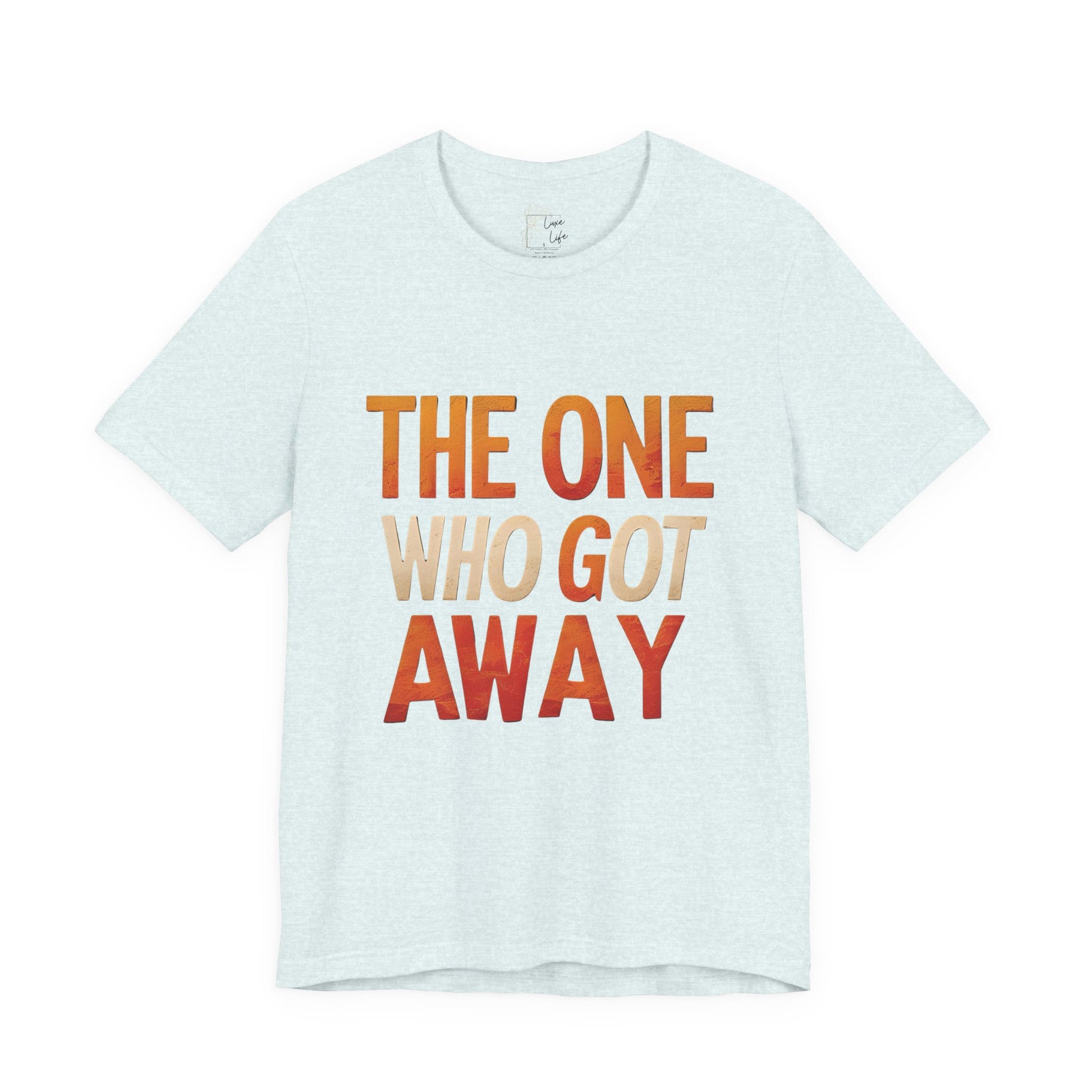 Luxe Life Quote Tee - "The One who got away" T-Shirt, Cute Gift, Casual Wear, Summer Outfit, statement Top