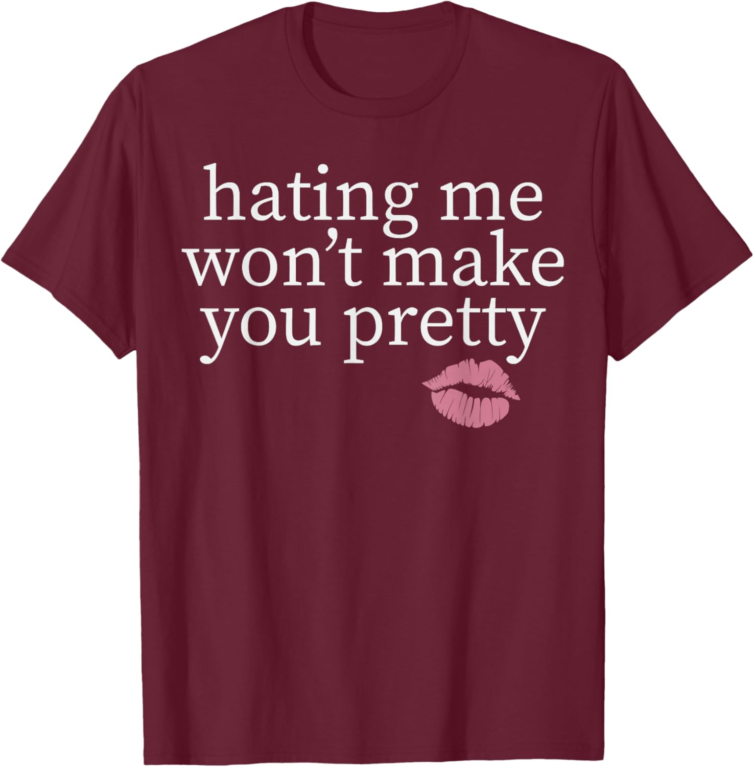 Hating Me Won't Make You Pretty Sassy T-Shirt