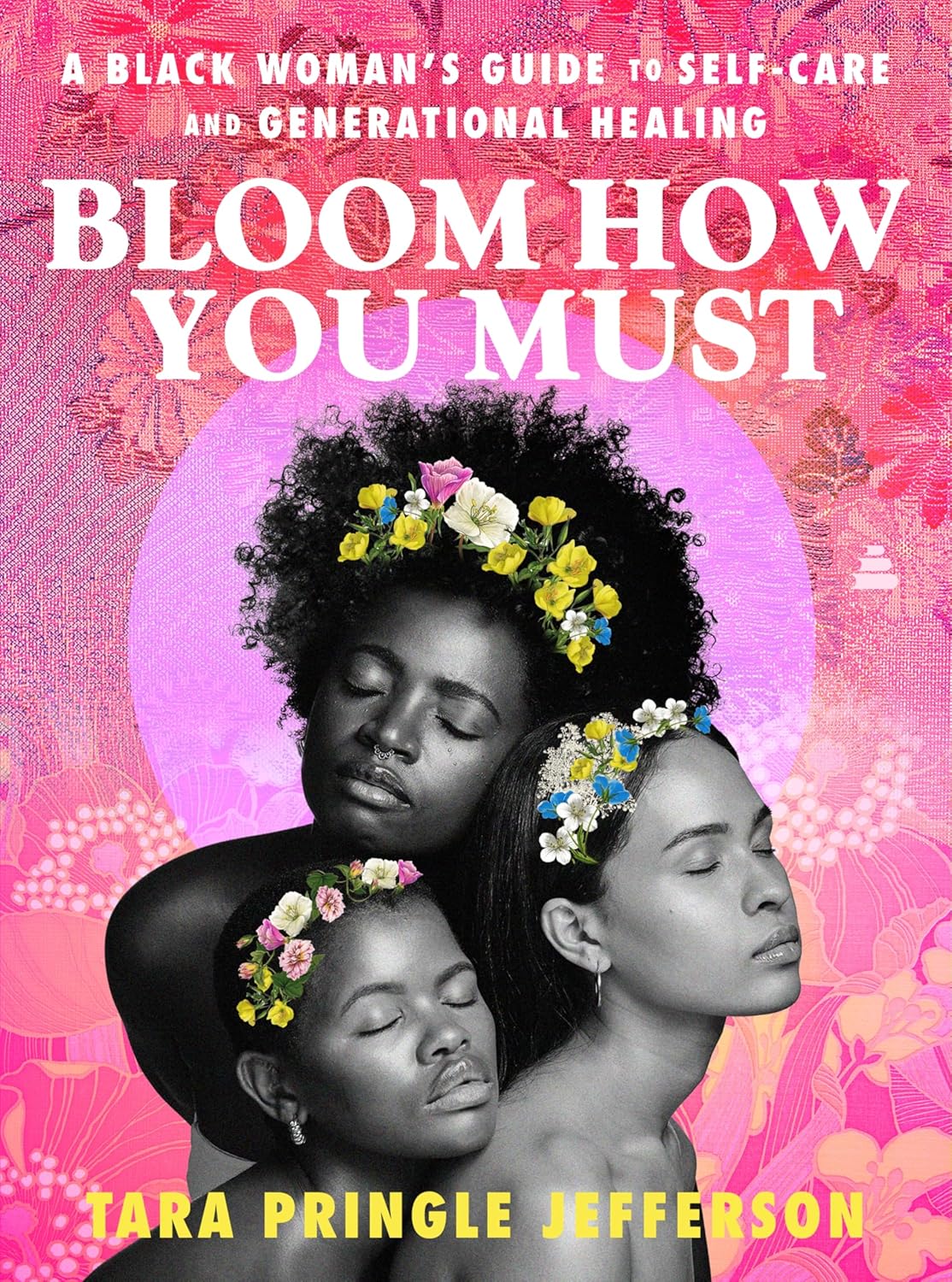 Bloom How You Must: A Black Woman’s Guide to Self-Care and Generational Healing