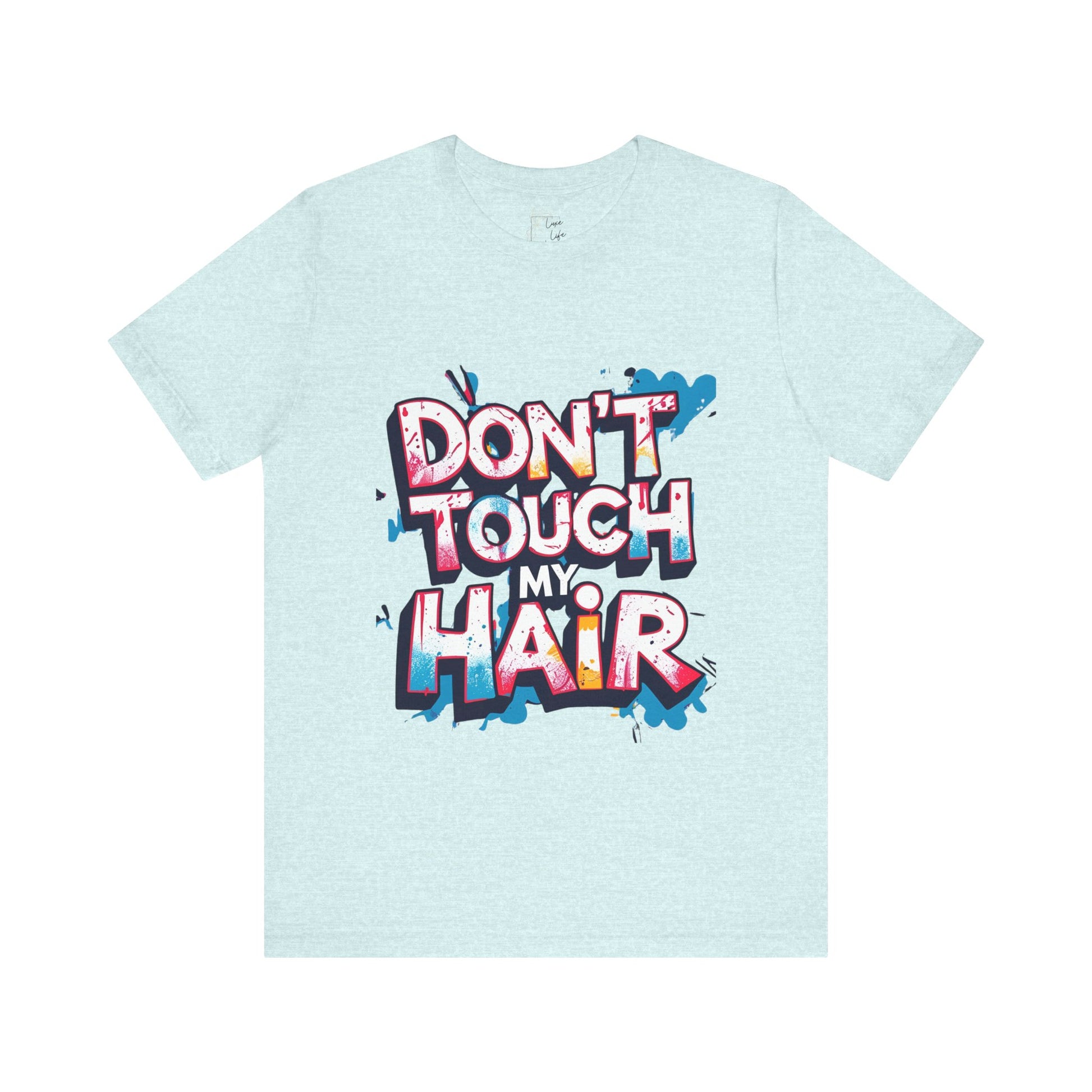 Luxe Life Quote Tee - "Don't touch my Hair" T-Shirt, Cute Gift, Casual Wear, Summer Outfit, Fashion Top