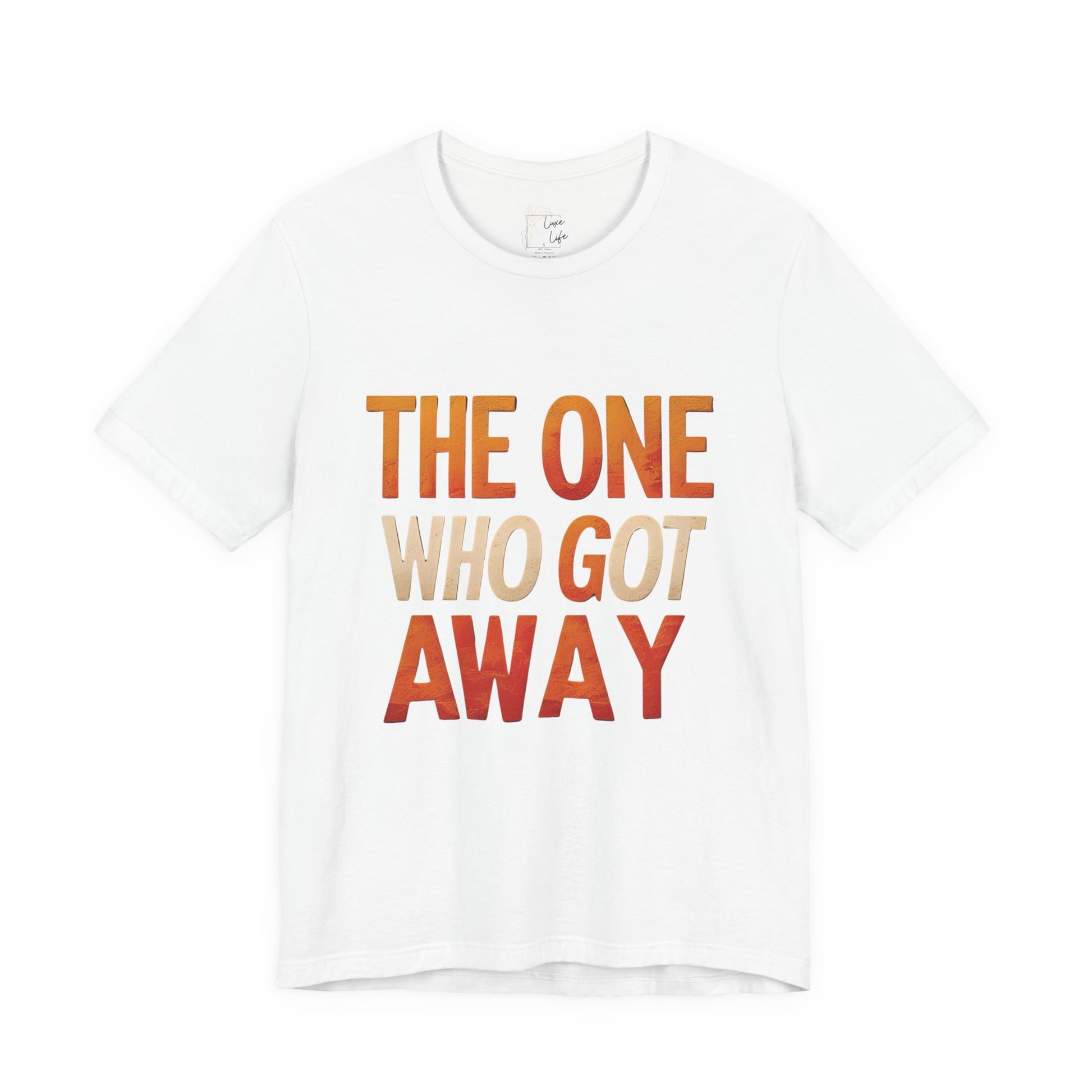 Luxe Life Quote Tee - "The One who got away" T-Shirt, Cute Gift, Casual Wear, Summer Outfit, statement Top