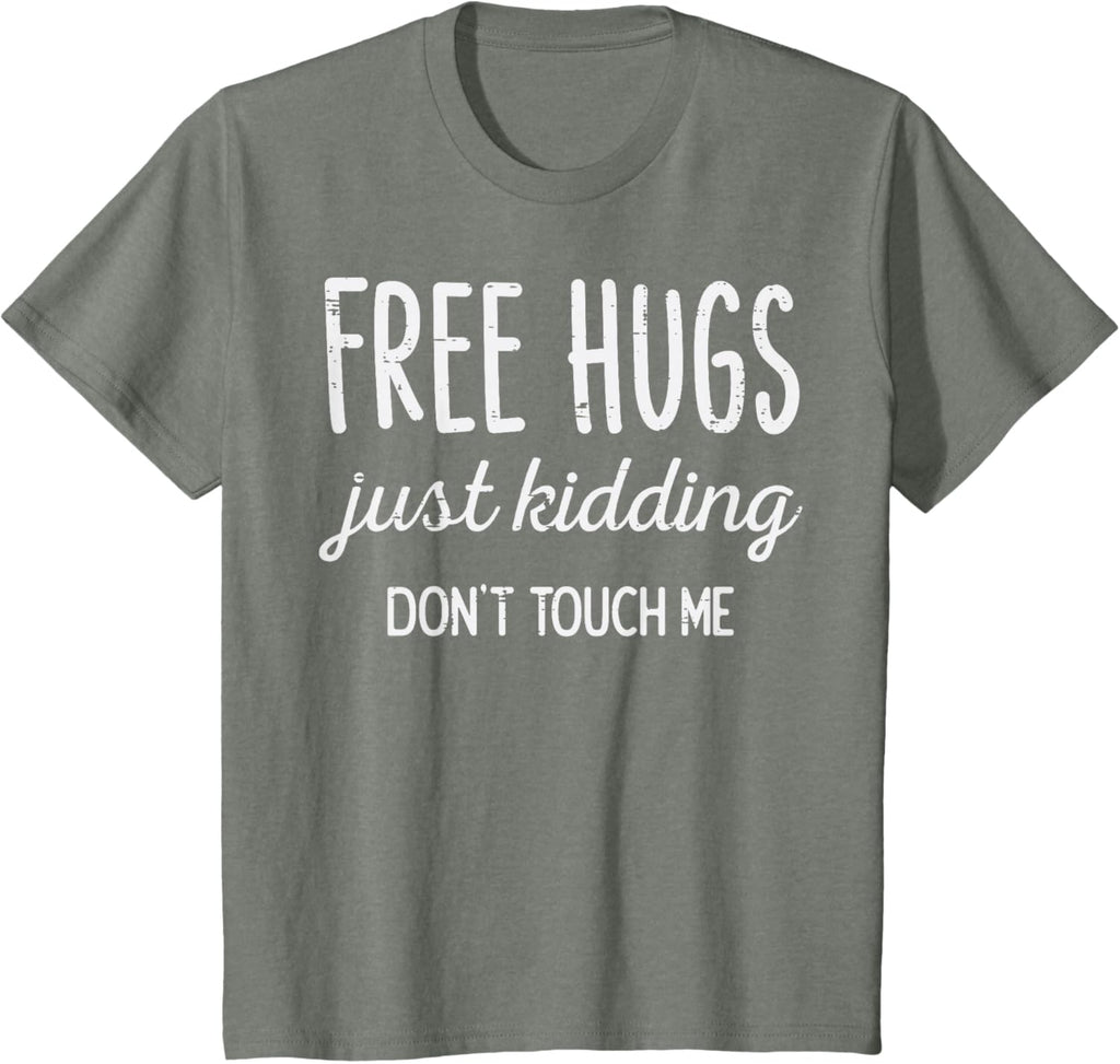 Free Hugs Kidding Dont Touch Me Funny Saying Men Women Kids T-Shirt