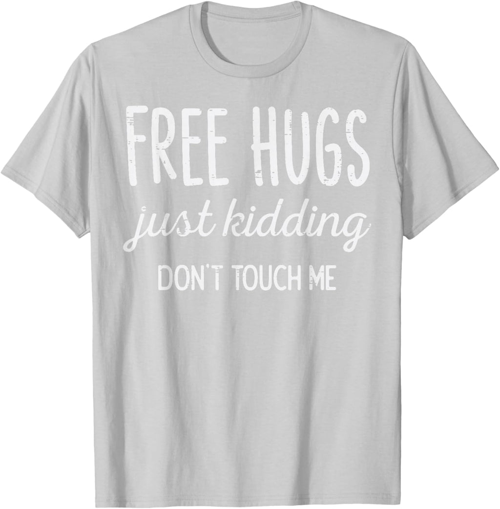 Free Hugs Kidding Dont Touch Me Funny Saying Men Women Kids T-Shirt