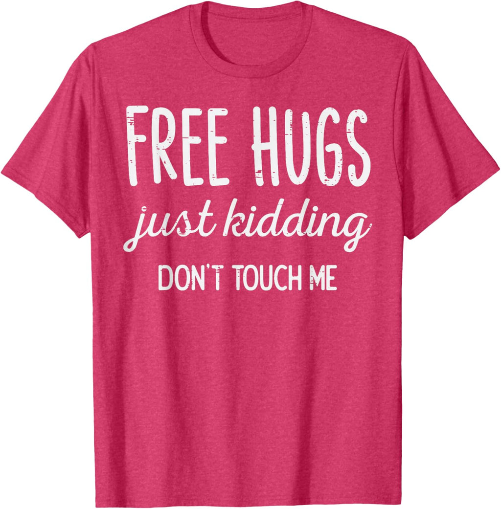 Free Hugs Kidding Dont Touch Me Funny Saying Men Women Kids T-Shirt