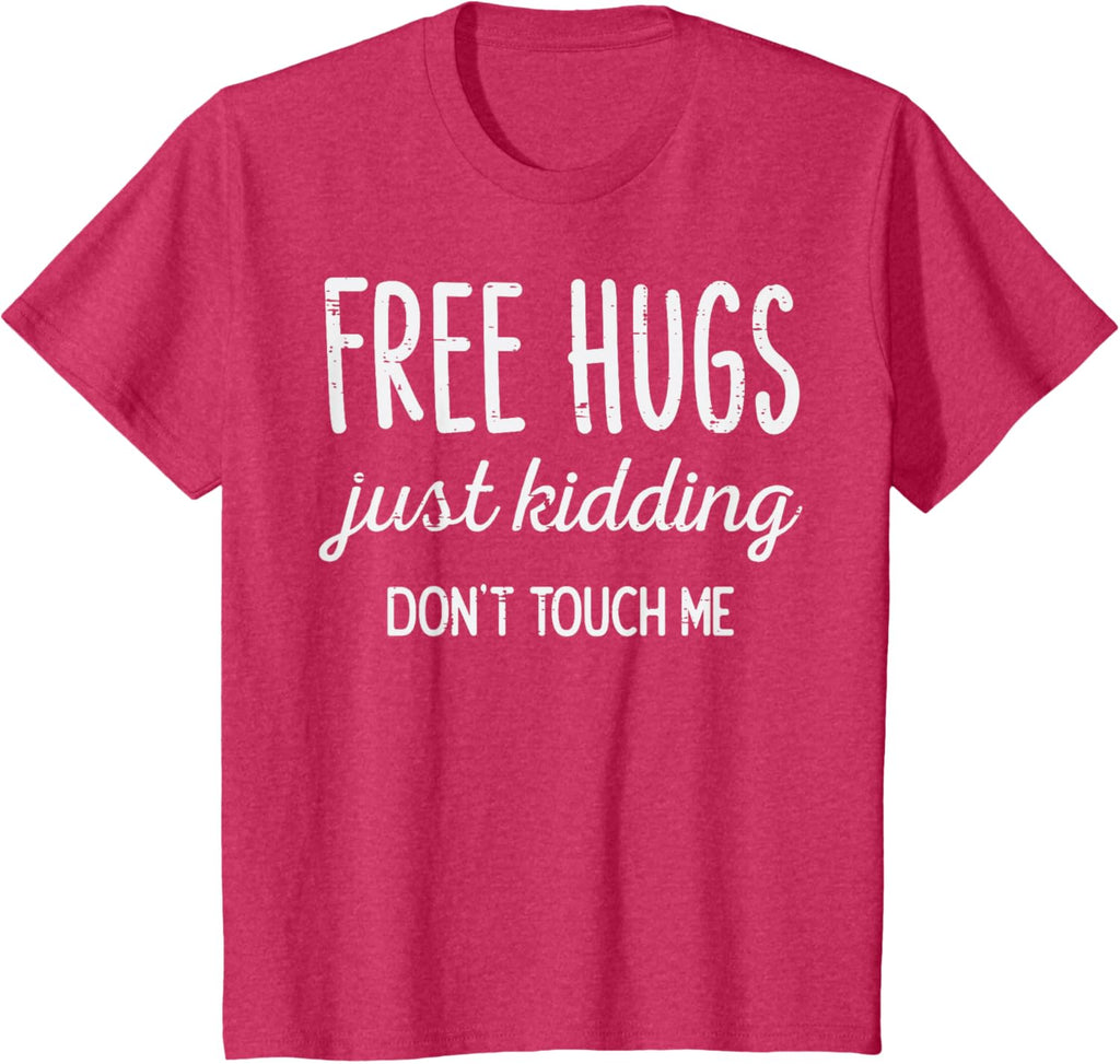 Free Hugs Kidding Dont Touch Me Funny Saying Men Women Kids T-Shirt