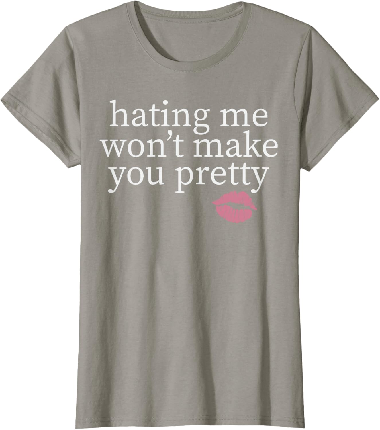 Hating Me Won't Make You Pretty Sassy T-Shirt