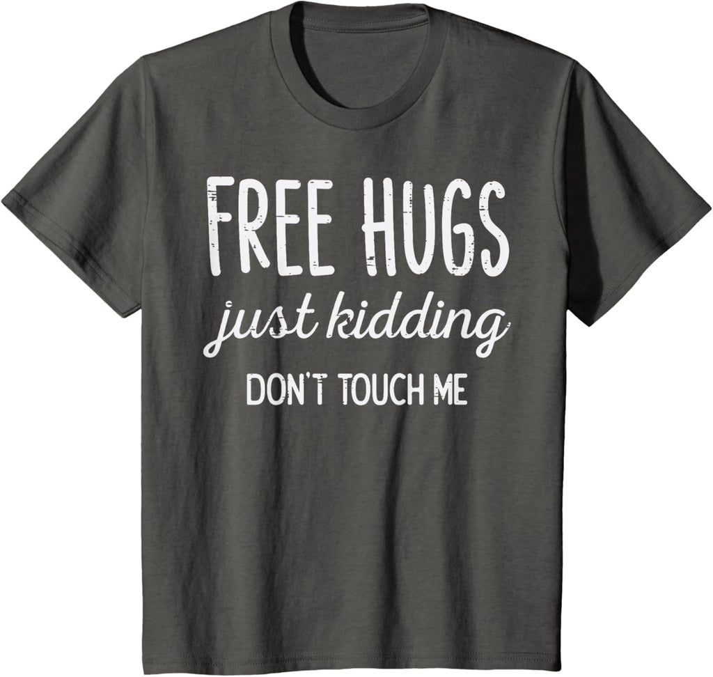Free Hugs Kidding Dont Touch Me Funny Saying Men Women Kids T-Shirt