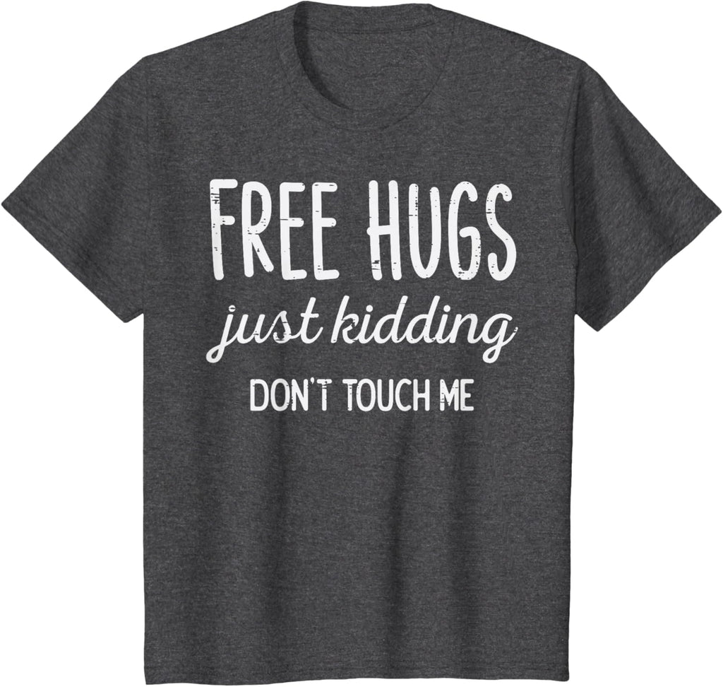 Free Hugs Kidding Dont Touch Me Funny Saying Men Women Kids T-Shirt