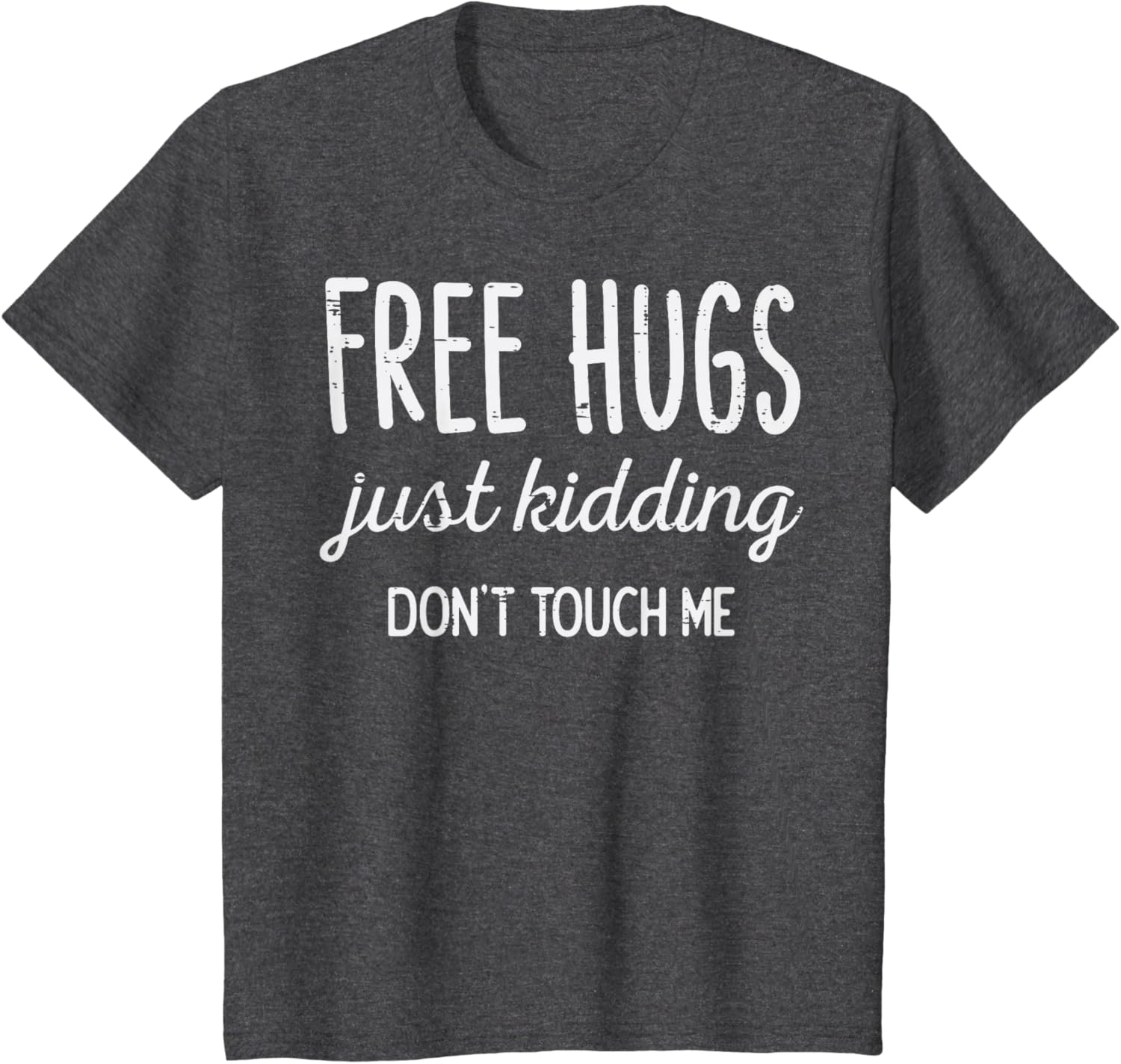 Free Hugs Kidding Dont Touch Me Funny Saying Men Women Kids T-Shirt