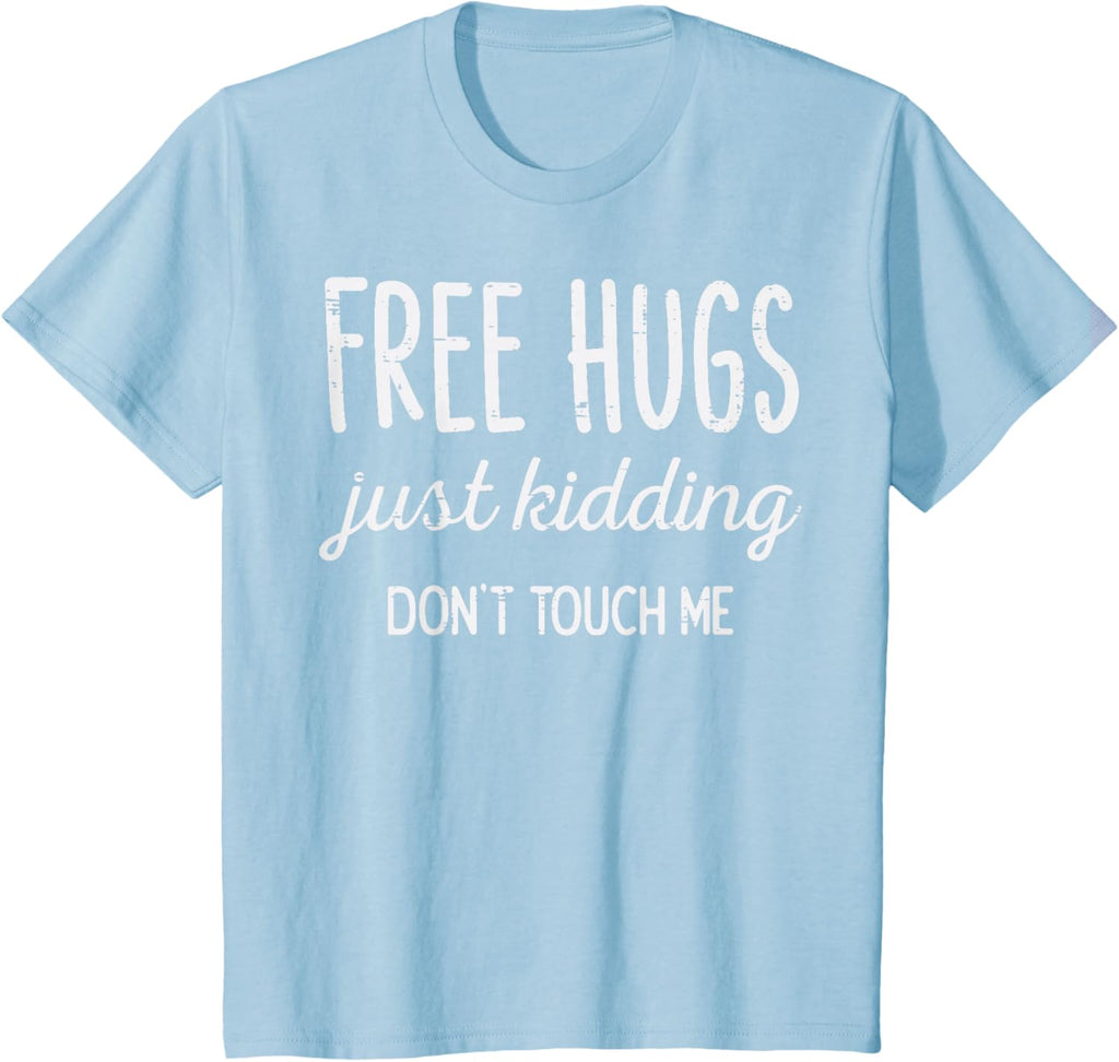 Free Hugs Kidding Dont Touch Me Funny Saying Men Women Kids T-Shirt
