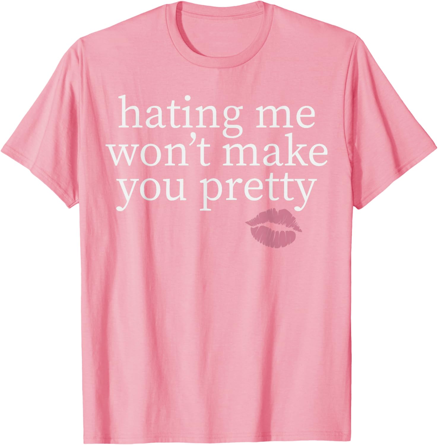 Hating Me Won't Make You Pretty Sassy T-Shirt