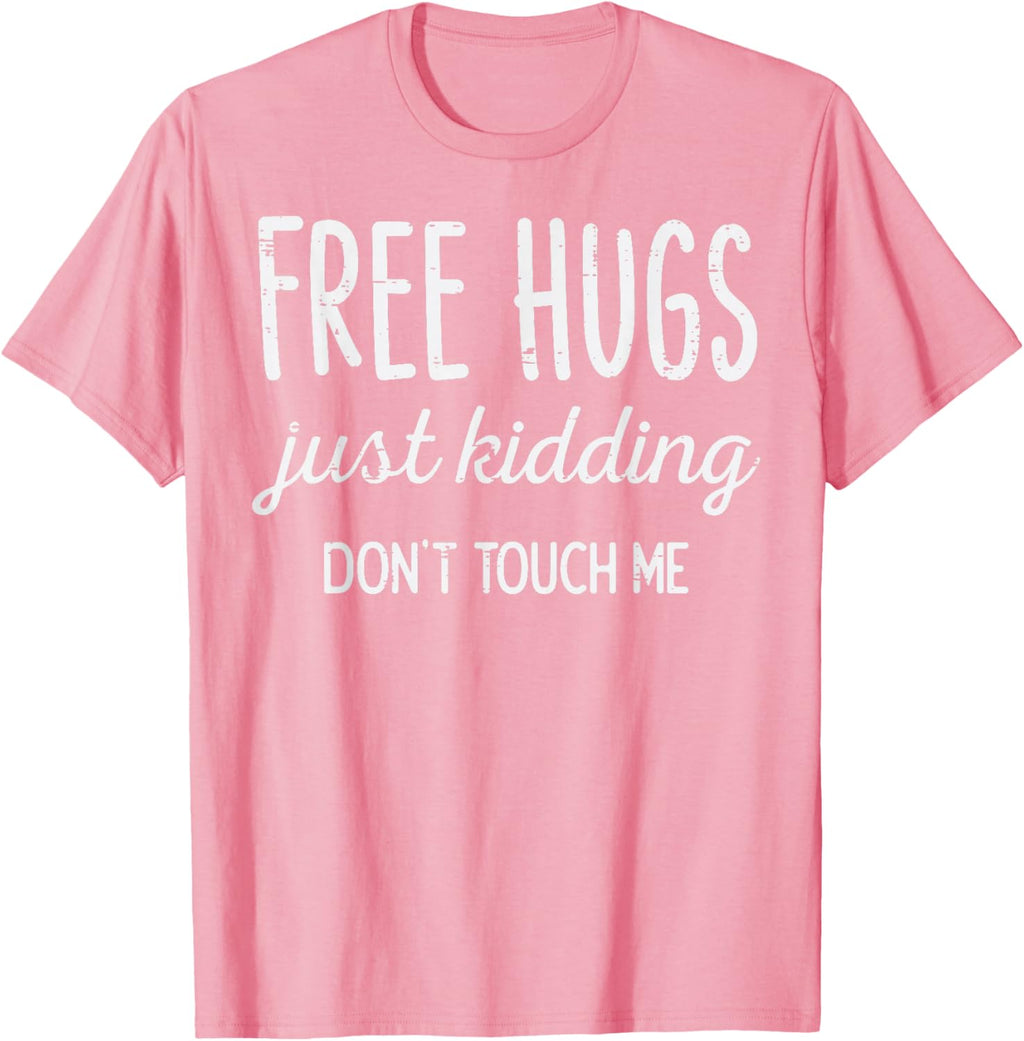 Free Hugs Kidding Dont Touch Me Funny Saying Men Women Kids T-Shirt