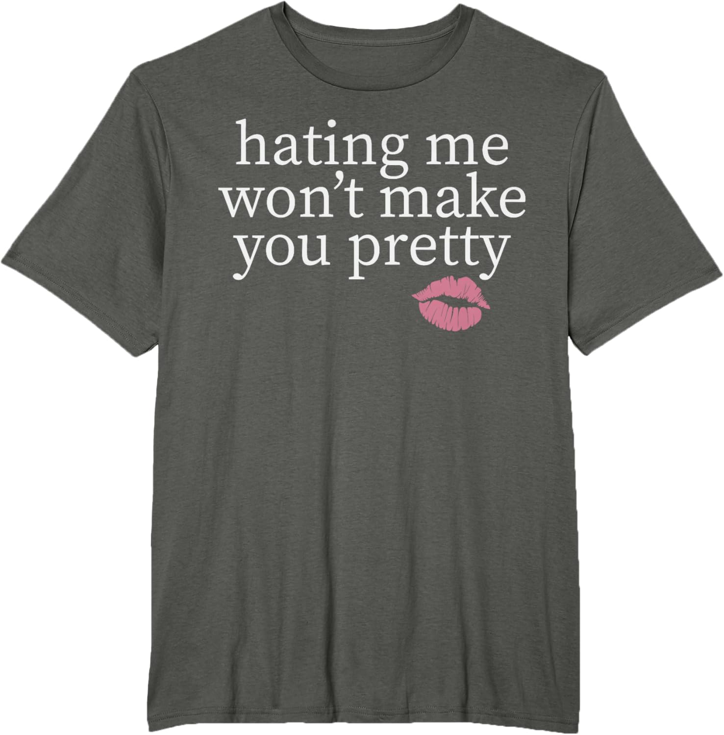 Hating Me Won't Make You Pretty Sassy T-Shirt