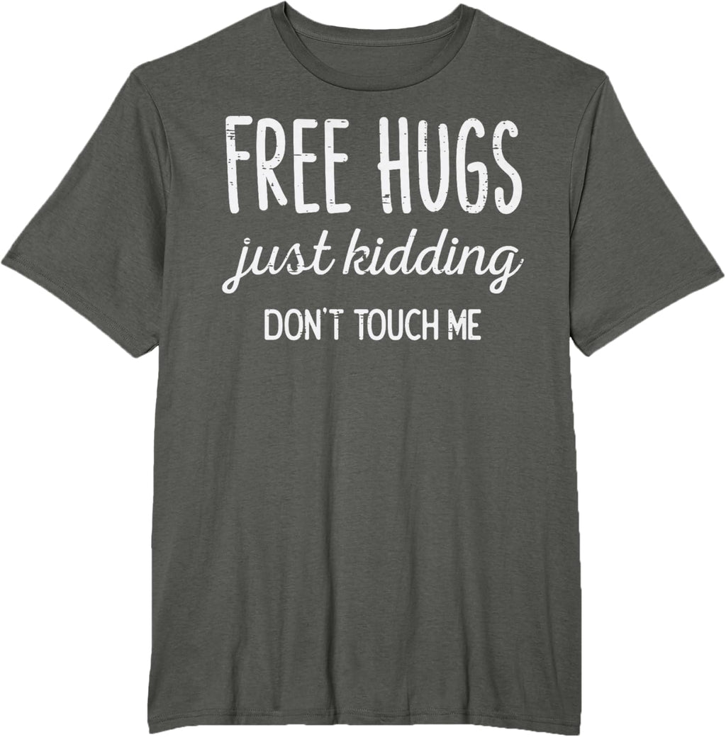 Free Hugs Kidding Dont Touch Me Funny Saying Men Women Kids T-Shirt