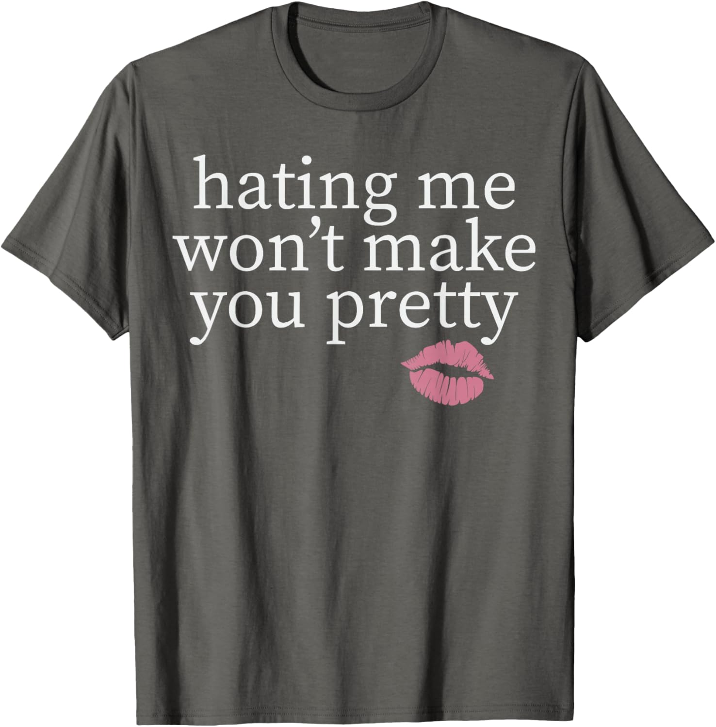 Hating Me Won't Make You Pretty Sassy T-Shirt