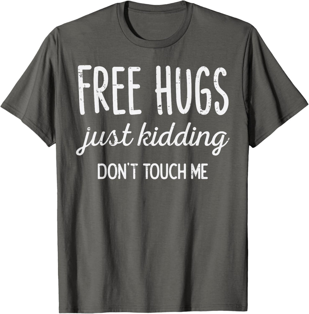 Free Hugs Kidding Dont Touch Me Funny Saying Men Women Kids T-Shirt