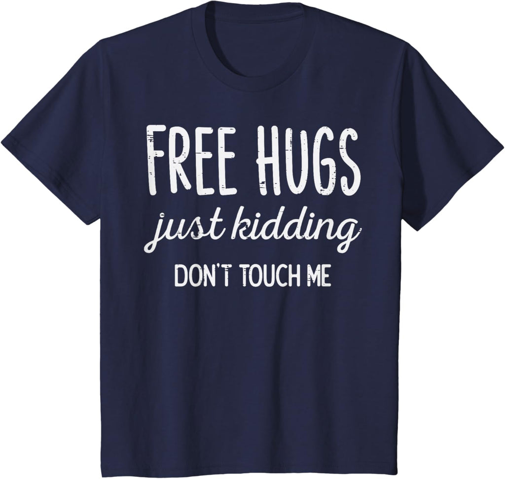 Free Hugs Kidding Dont Touch Me Funny Saying Men Women Kids T-Shirt