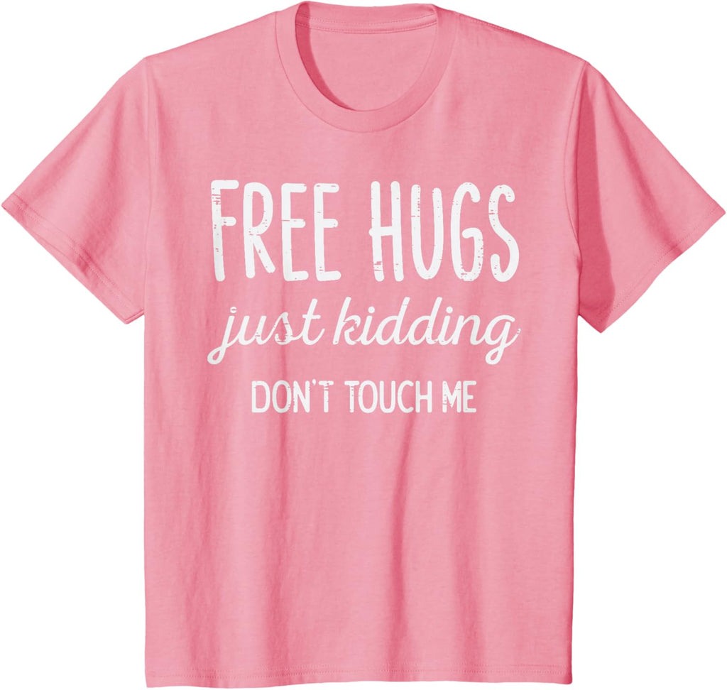 Free Hugs Kidding Dont Touch Me Funny Saying Men Women Kids T-Shirt